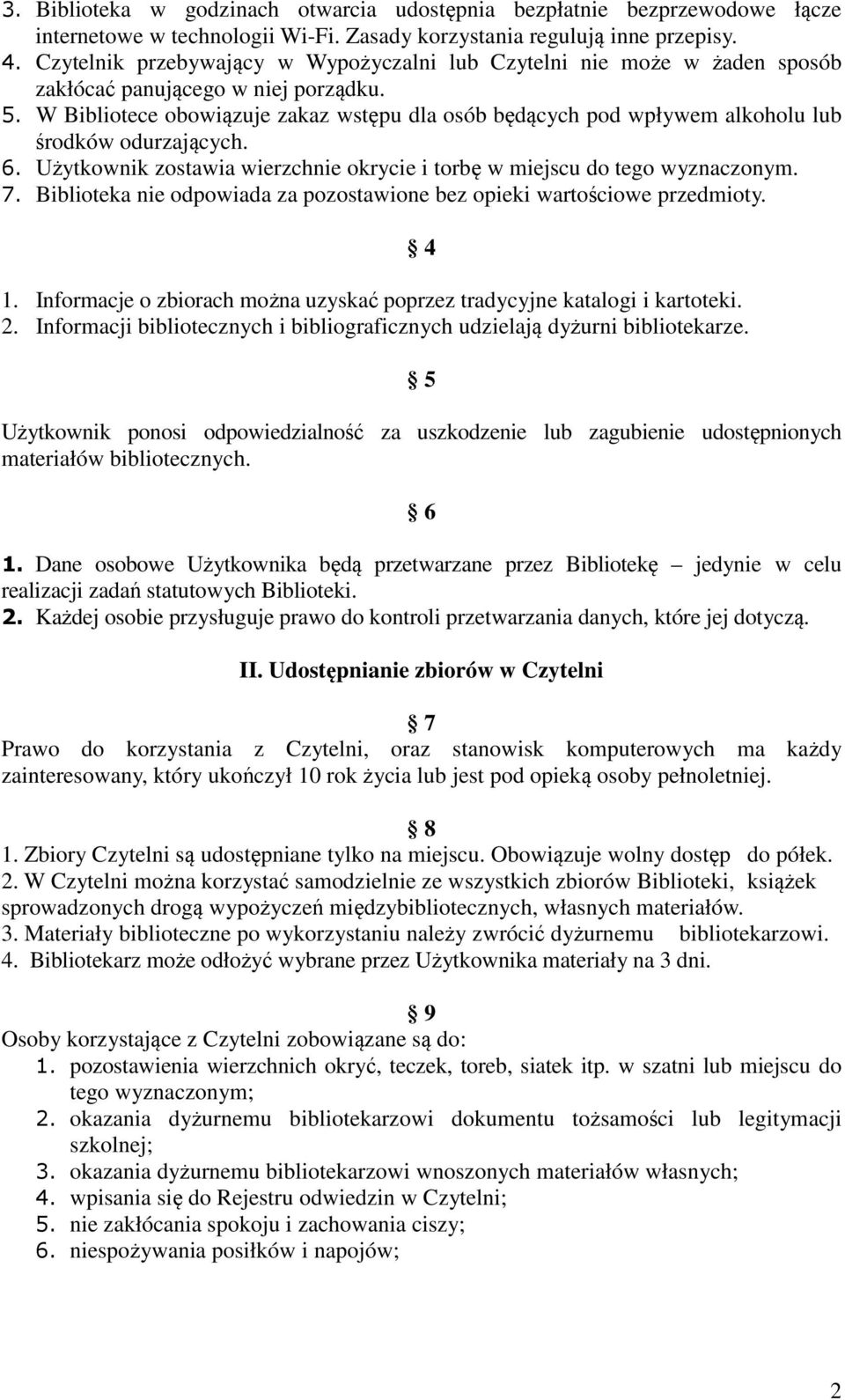 W Bibliotece obowiązuje zakaz wstępu dla osób będących pod wpływem alkoholu lub środków odurzających. 6. Użytkownik zostawia wierzchnie okrycie i torbę w miejscu do tego wyznaczonym. 7.