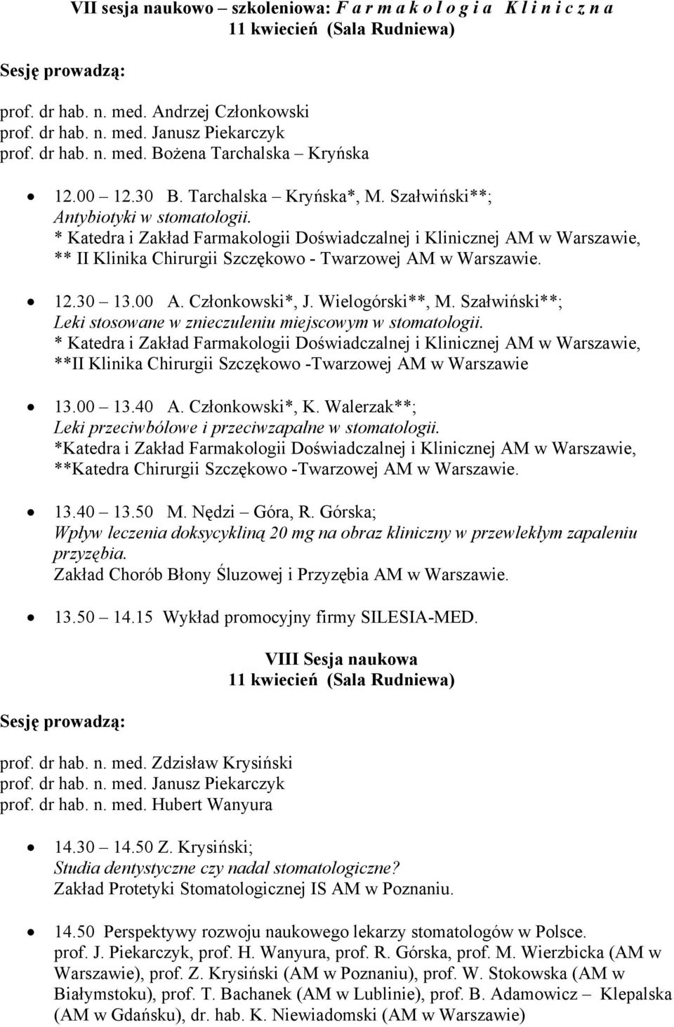 * Katedra i Zakład Farmakologii Doświadczalnej i Klinicznej AM w Warszawie, ** II Klinika Chirurgii Szczękowo - Twarzowej AM w Warszawie. 12.30 13.00 A. Członkowski*, J. Wielogórski**, M.