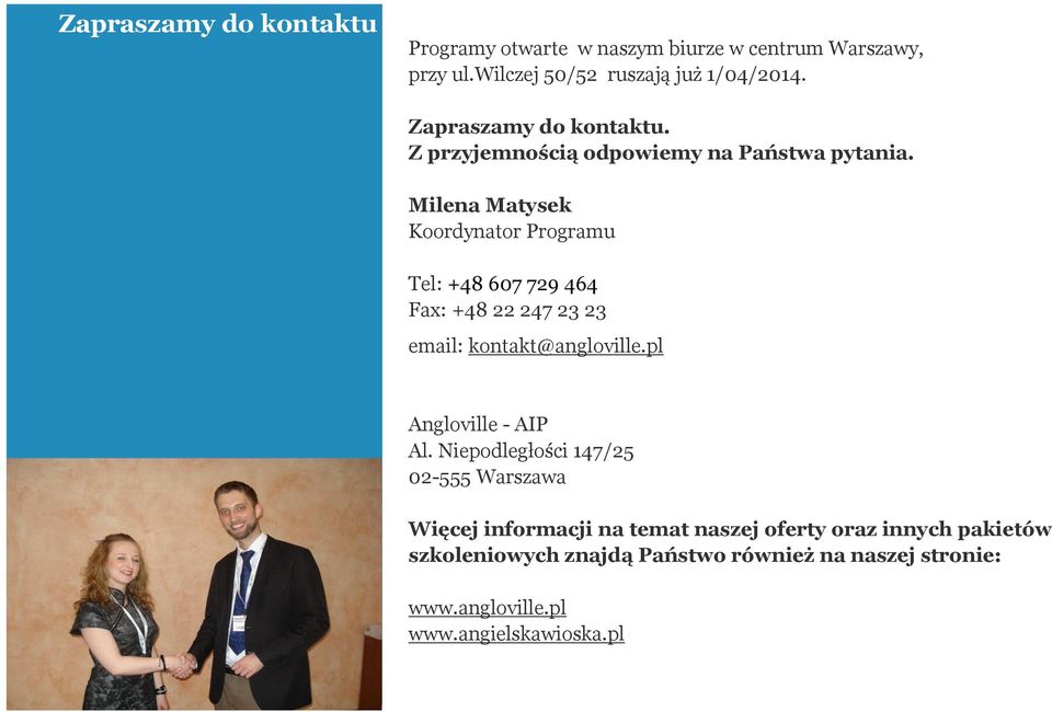 Milena Matysek Koordynator Programu Tel: +48 607 729 464 Fax: +48 22 247 23 23 email: kontakt@angloville.pl Angloville - AIP Al.