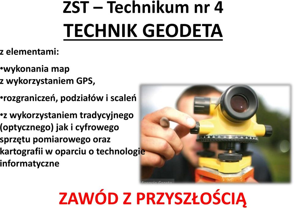 tradycyjnego (optycznego) jak i cyfrowego sprzętu pomiarowego oraz