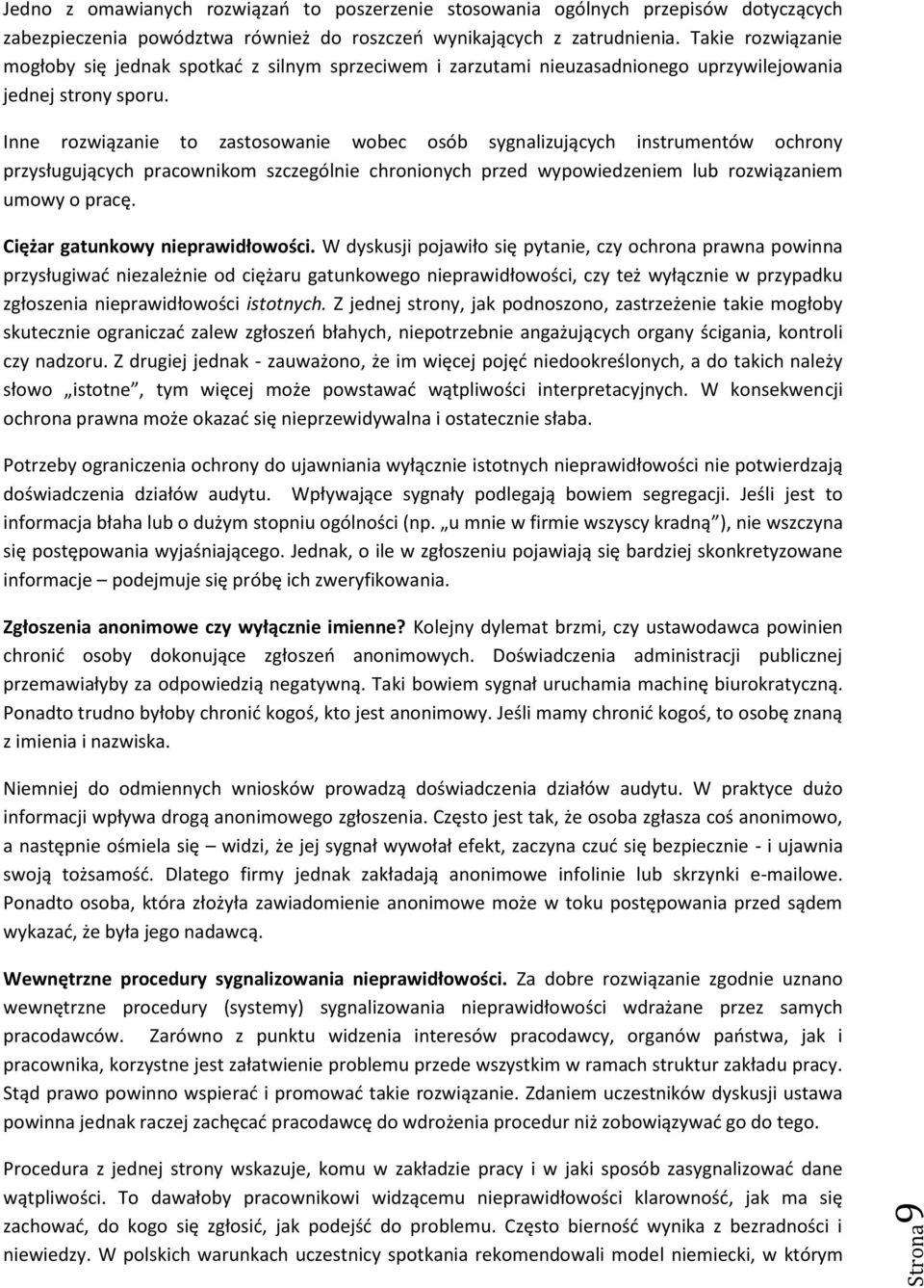 Inne rozwiązanie to zastosowanie wobec osób sygnalizujących instrumentów ochrony przysługujących pracownikom szczególnie chronionych przed wypowiedzeniem lub rozwiązaniem umowy o pracę.