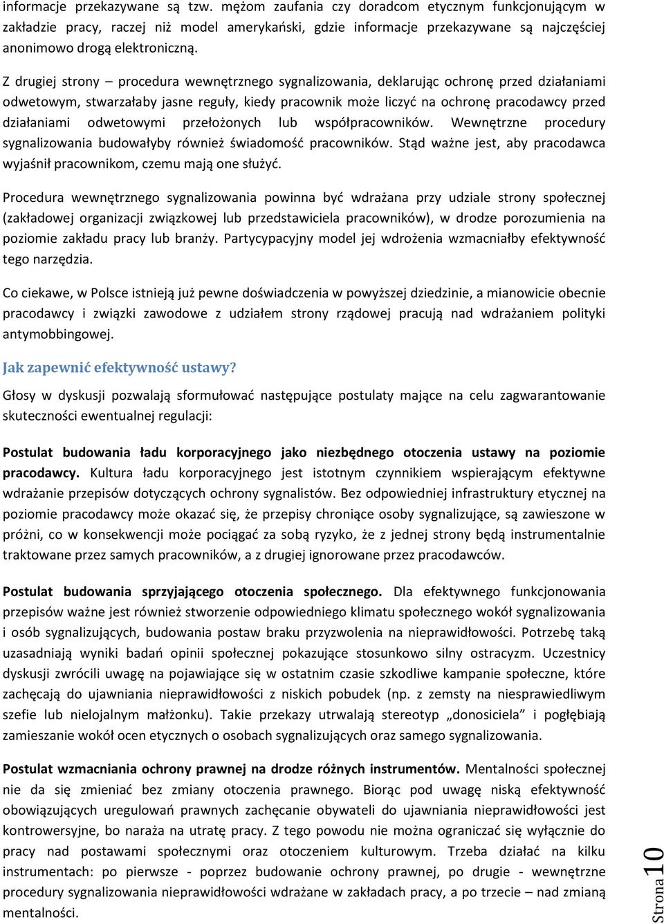 Z drugiej strony procedura wewnętrznego sygnalizowania, deklarując ochronę przed działaniami odwetowym, stwarzałaby jasne reguły, kiedy pracownik może liczyć na ochronę pracodawcy przed działaniami