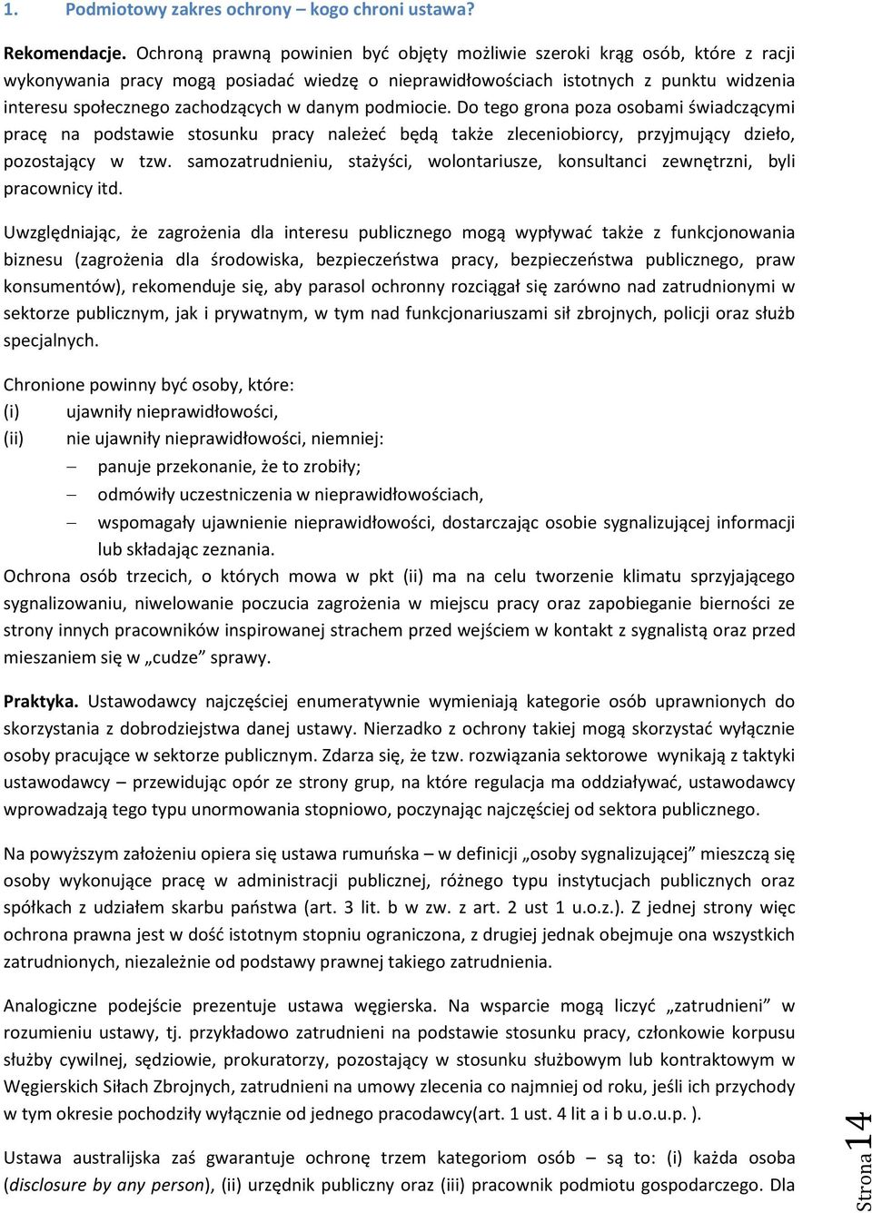 w danym podmiocie. Do tego grona poza osobami świadczącymi pracę na podstawie stosunku pracy należeć będą także zleceniobiorcy, przyjmujący dzieło, pozostający w tzw.