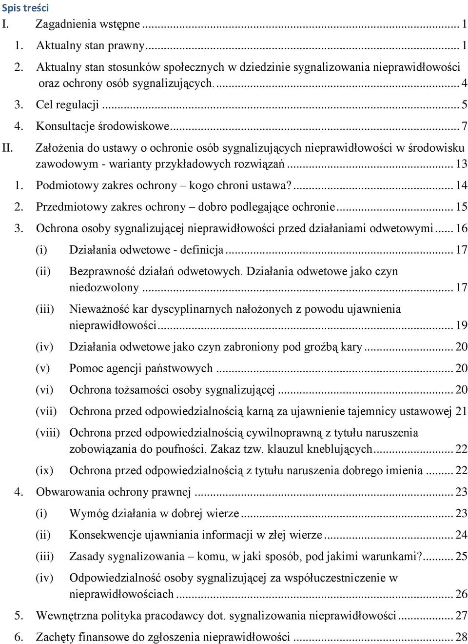 Podmiotowy zakres ochrony kogo chroni ustawa?... 14 2. Przedmiotowy zakres ochrony dobro podlegające ochronie... 15 3. Ochrona osoby sygnalizującej nieprawidłowości przed działaniami odwetowymi.