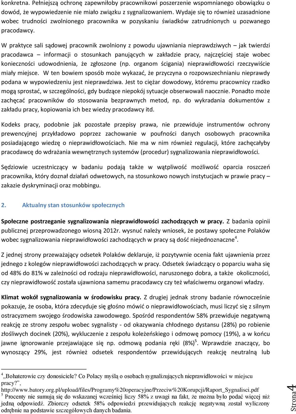 W praktyce sali sądowej pracownik zwolniony z powodu ujawniania nieprawdziwych jak twierdzi pracodawca informacji o stosunkach panujących w zakładzie pracy, najczęściej staje wobec konieczności