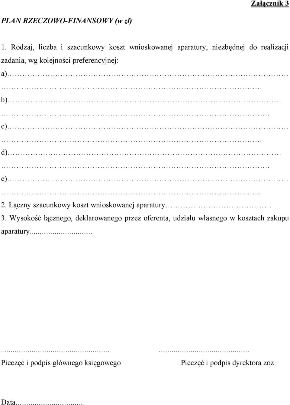 kolejności preferencyjnej: a). b). c). d). e). 2. Łączny szacunkowy koszt wnioskowanej aparatury 3.