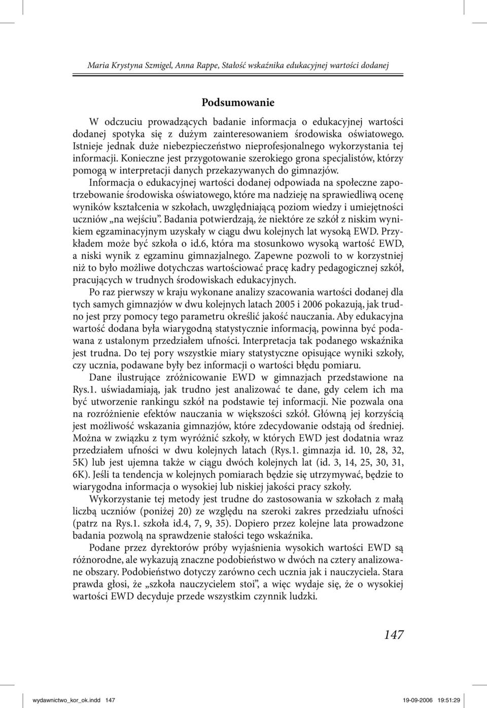 Konieczne jest przygotowanie szerokiego grona specjalistów, którzy pomogą w interpretacji danych przekazywanych do gimnazjów.