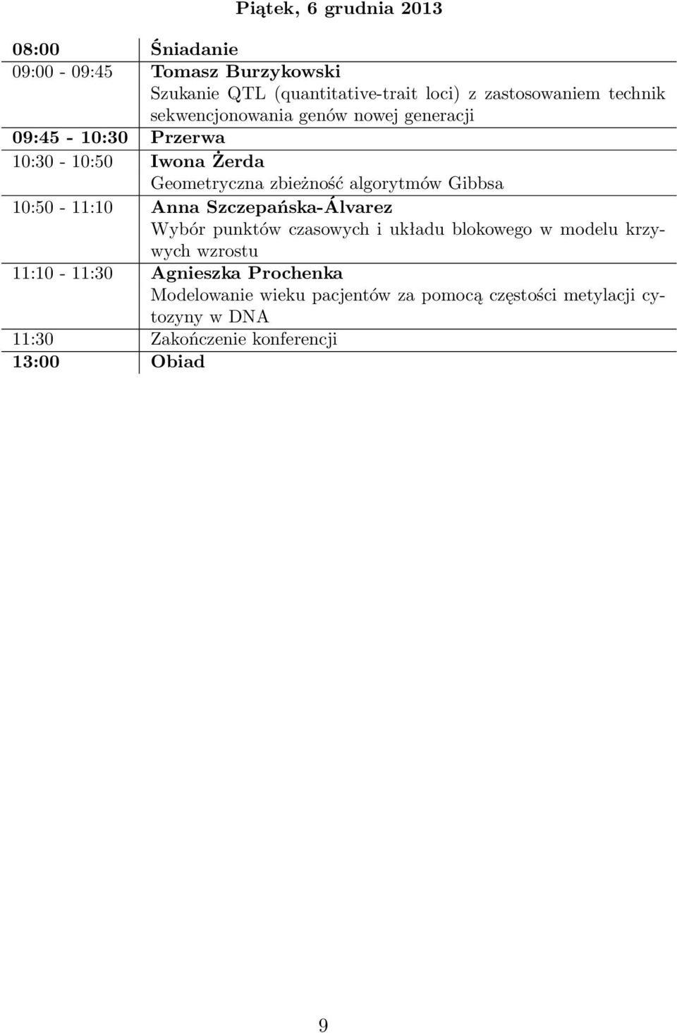 Gibbsa 10:50-11:10 Anna Szczepańska-Álvarez Wybór punktów czasowych i układu blokowego w modelu krzywych wzrostu 11:10-11:30