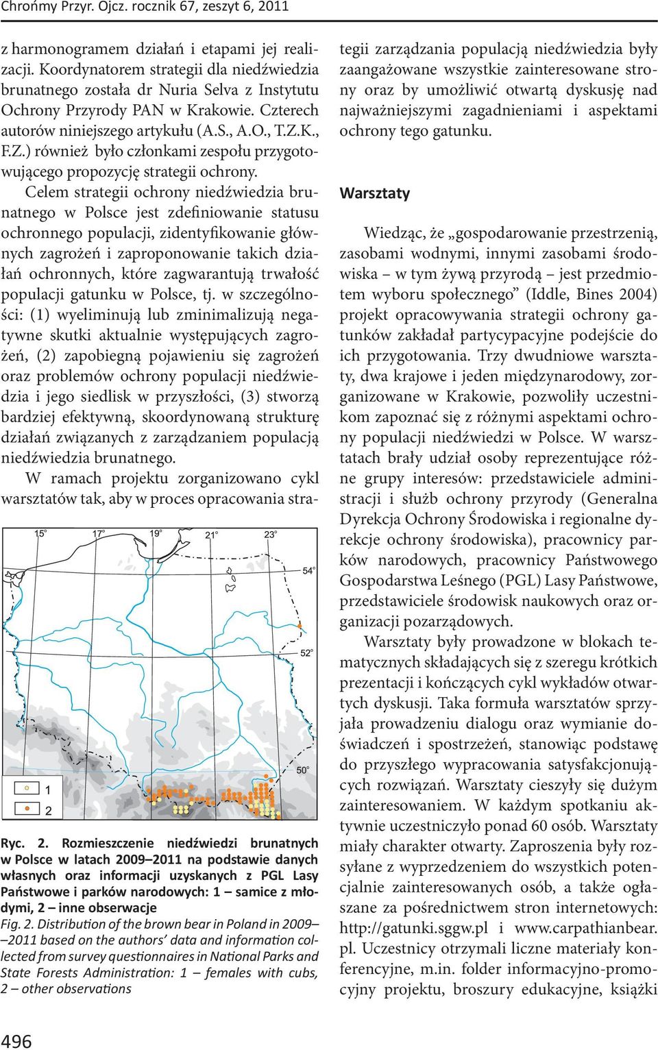 Rozmieszczenie niedźwiedzi brunatnych w Polsce w latach 2009 2011 na podstawie danych własnych oraz informacji uzyskanych z PGL Lasy Państwowe i parków narodowych: 1 samice z młodymi, 2 inne