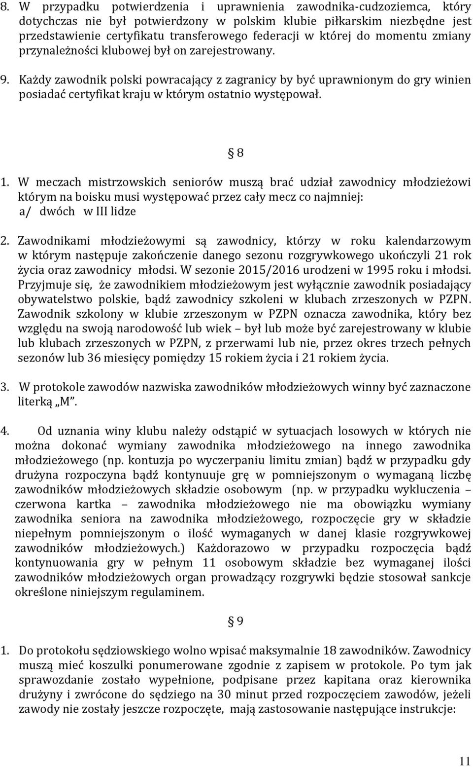 Każdy zawodnik polski powracający z zagranicy by być uprawnionym do gry winien posiadać certyfikat kraju w którym ostatnio występował. 8 1.