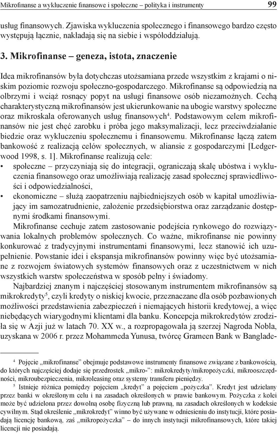 Mikrofinanse geneza, istota, znaczenie Idea mikrofinansów była dotychczas utożsamiana przede wszystkim z krajami o niskim poziomie rozwoju społeczno-gospodarczego.