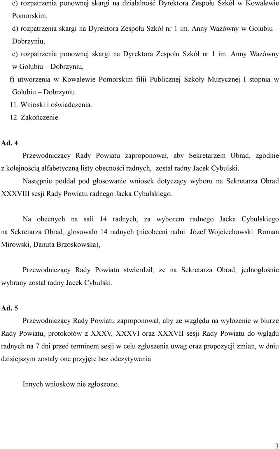Anny Wazówny w Golubiu Dobrzyniu, f) utworzenia w Kowalewie Pomorskim filii Publicznej Szkoły Muzycznej I stopnia w Golubiu Dobrzyniu. 11. Wnioski i oświadczenia. 12. Zakończenie. Ad.