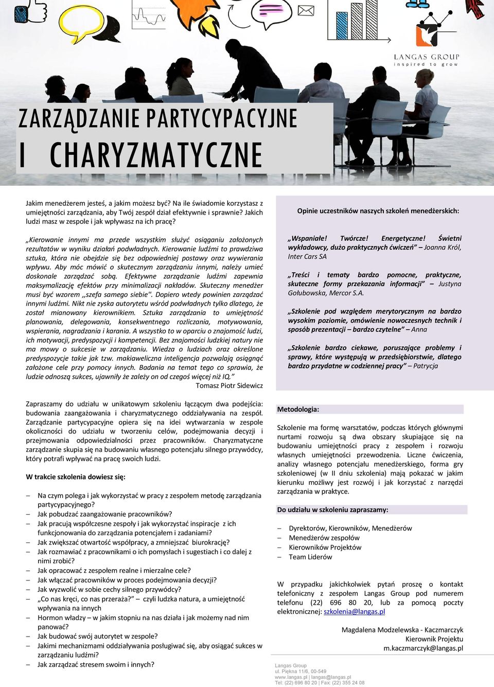 Kierowanie ludźmi to prawdziwa sztuka, która nie obejdzie się bez odpowiedniej postawy oraz wywierania wpływu. Aby móc mówić o skutecznym zarządzaniu innymi, należy umieć doskonale zarządzać sobą.