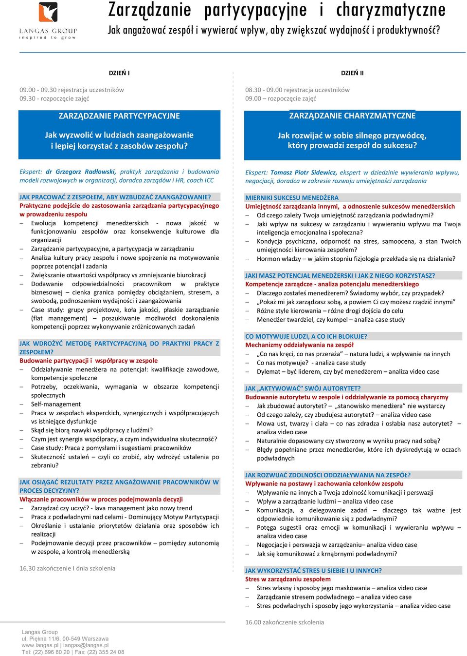 00 rozpoczęcie zajęć DZIEŃ II ZARZĄDZANIE CHARYZMATYCZNE Jak rozwijać w sobie silnego przywódcę, który prowadzi zespół do sukcesu?