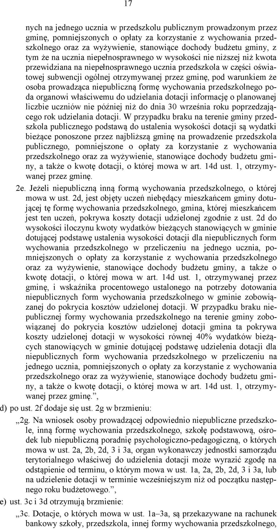 że osoba prowadząca niepubliczną formę wychowania przedszkolnego poda organowi właściwemu do udzielania dotacji informację o planowanej liczbie uczniów nie później niż do dnia 30 września roku