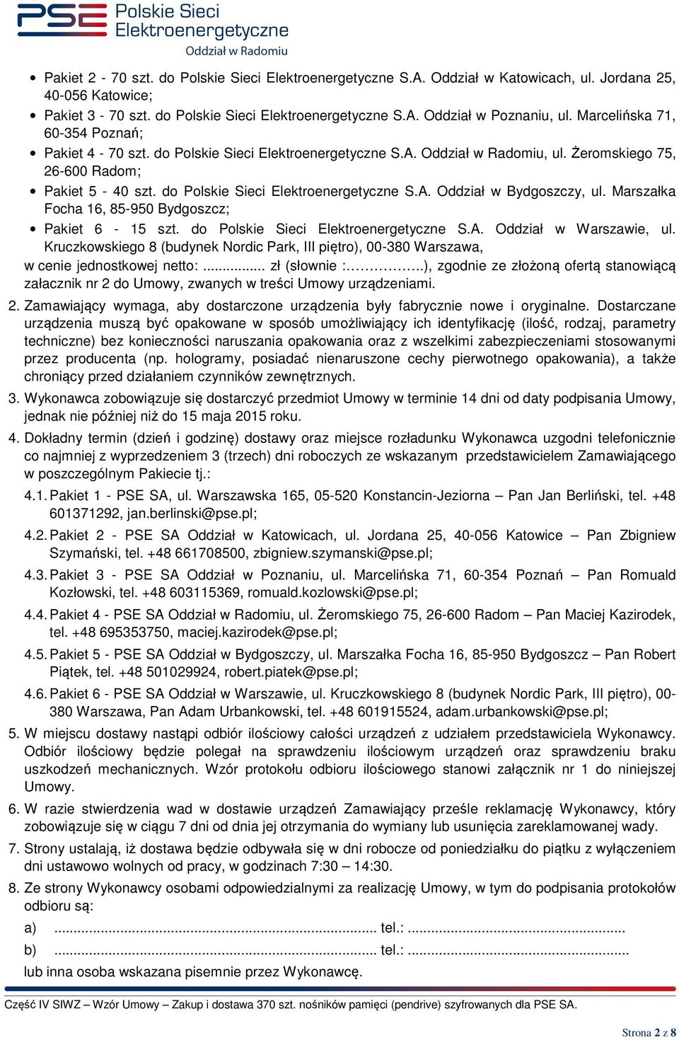 Marszałka Focha 16, 85-950 Bydgoszcz; Pakiet 6-15 szt. do Polskie Sieci Elektroenergetyczne S.A. Oddział w Warszawie, ul.