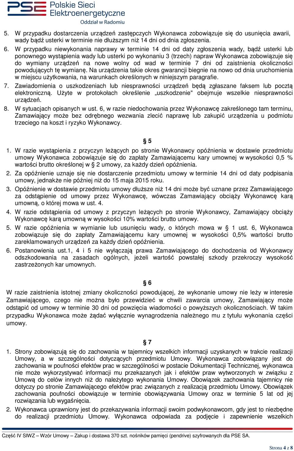 urządzeń na nowe wolny od wad w terminie 7 dni od zaistnienia okoliczności powodujących tę wymianę.