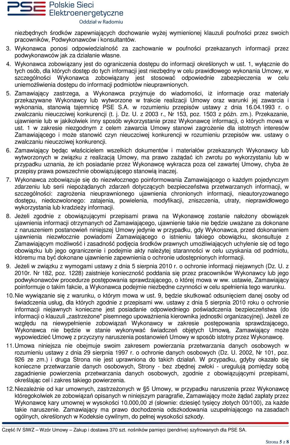 Wykonawca zobowiązany jest do ograniczenia dostępu do informacji określonych w ust.