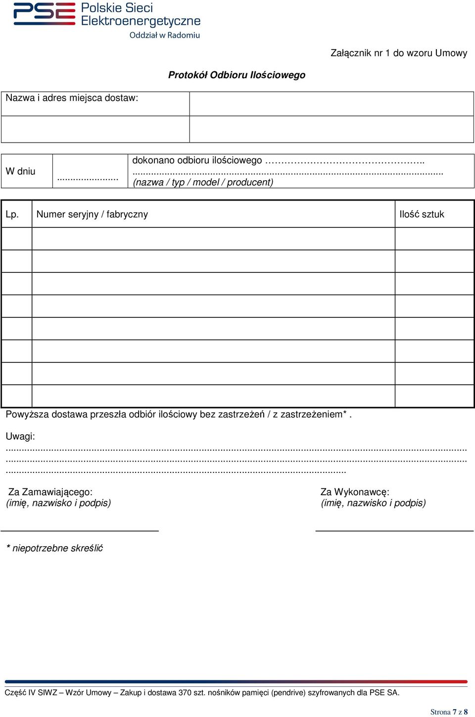 Numer seryjny / fabryczny Ilość sztuk Powyższa dostawa przeszła odbiór ilościowy bez zastrzeżeń / z