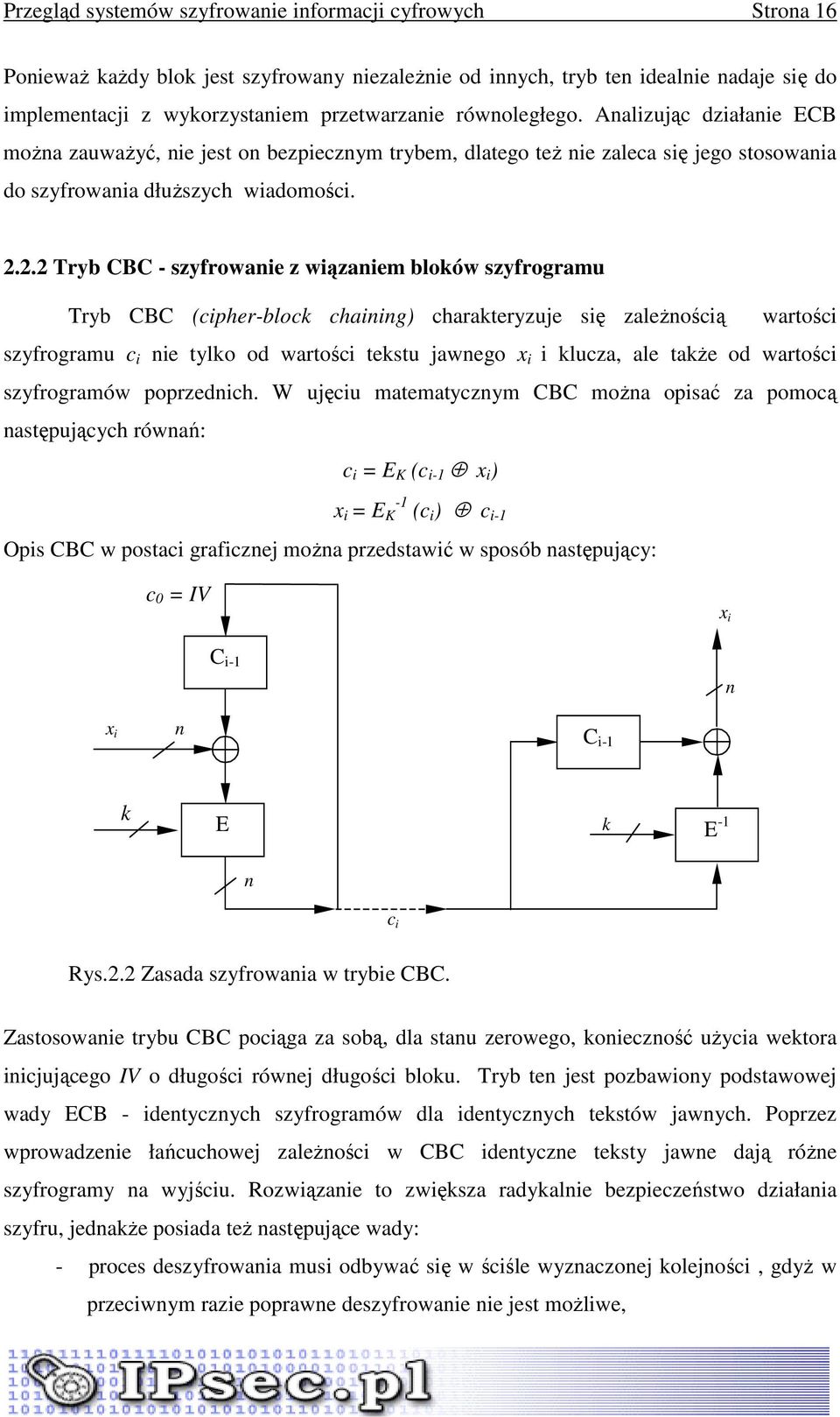 2.2 Tryb CBC - szyfrowanie z wiązaniem bloków szyfrogramu Tryb CBC (cipher-block chaining) charakteryzuje się zaleŝnością wartości szyfrogramu c i nie tylko od wartości tekstu jawnego x i i klucza,