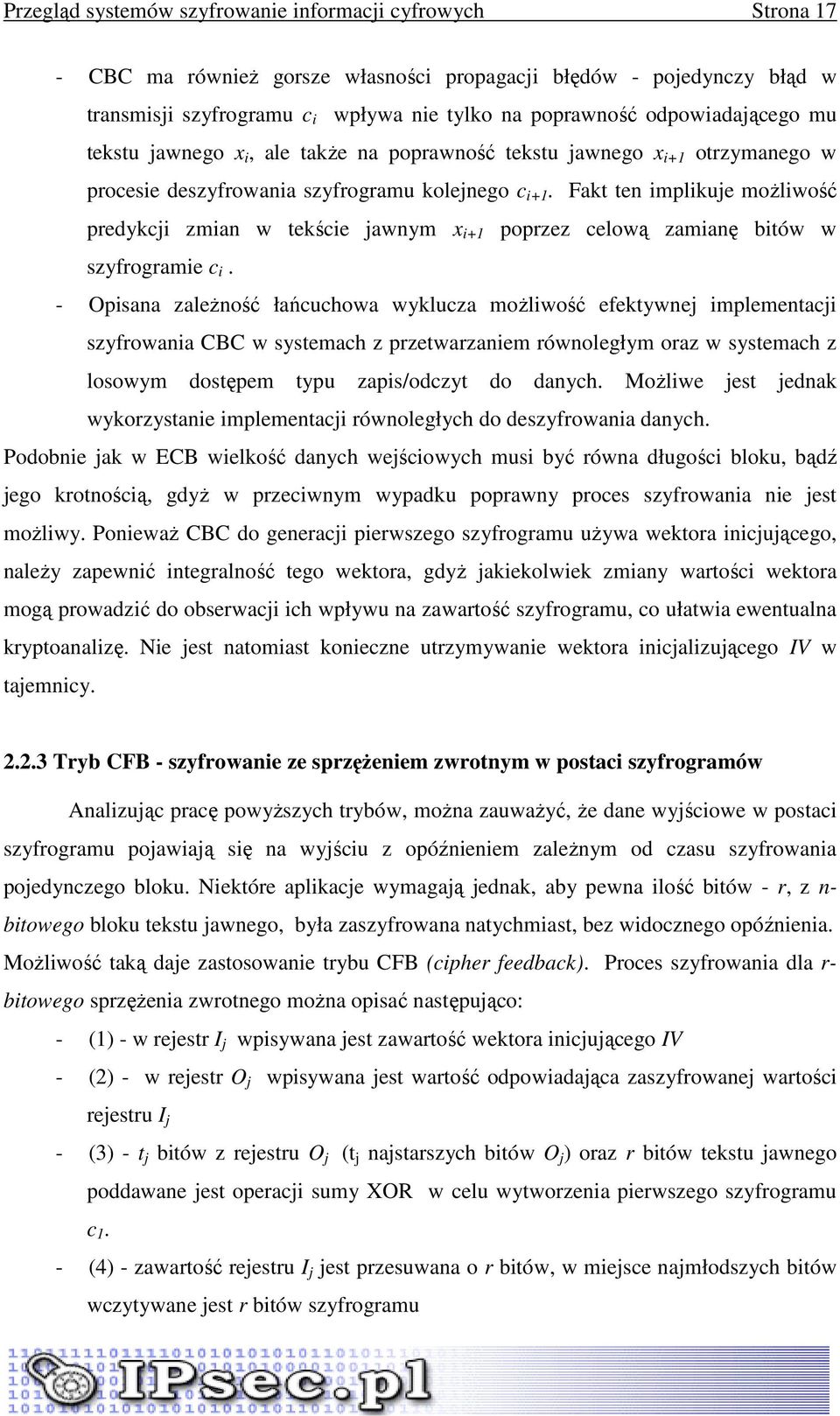 Fakt ten implikuje moŝliwość predykcji zmian w tekście jawnym x i+1 poprzez celową zamianę bitów w szyfrogramie c i.