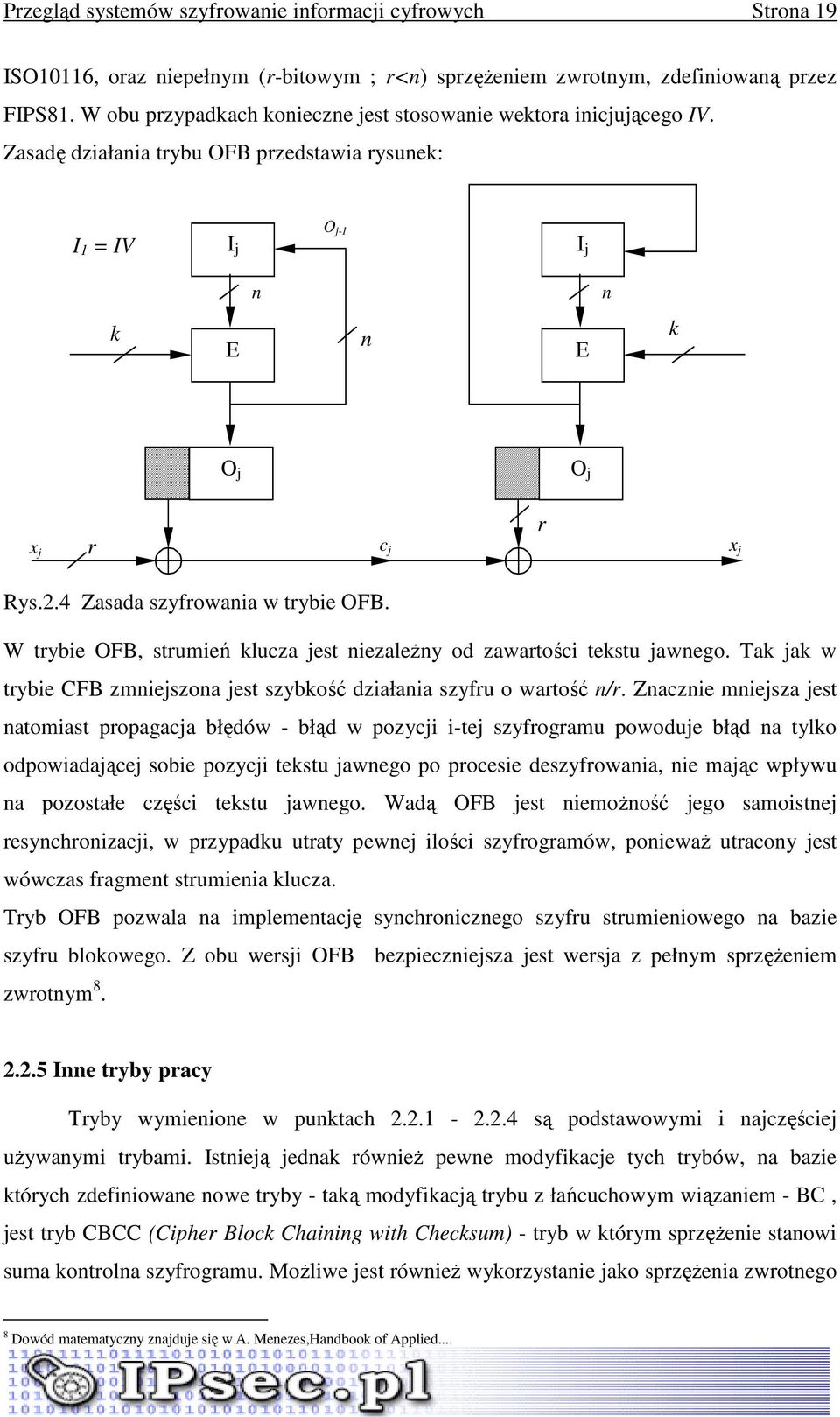 4 Zasada szyfrowania w trybie OFB. W trybie OFB, strumień klucza jest niezaleŝny od zawartości tekstu jawnego. Tak jak w trybie CFB zmniejszona jest szybkość działania szyfru o wartość n/r.