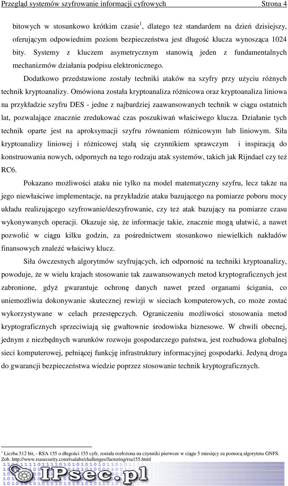 Dodatkowo przedstawione zostały techniki ataków na szyfry przy uŝyciu róŝnych technik kryptoanalizy.