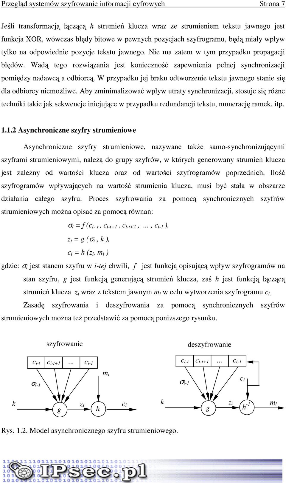 Wadą tego rozwiązania jest konieczność zapewnienia pełnej synchronizacji pomiędzy nadawcą a odbiorcą. W przypadku jej braku odtworzenie tekstu jawnego stanie się dla odbiorcy niemoŝliwe.