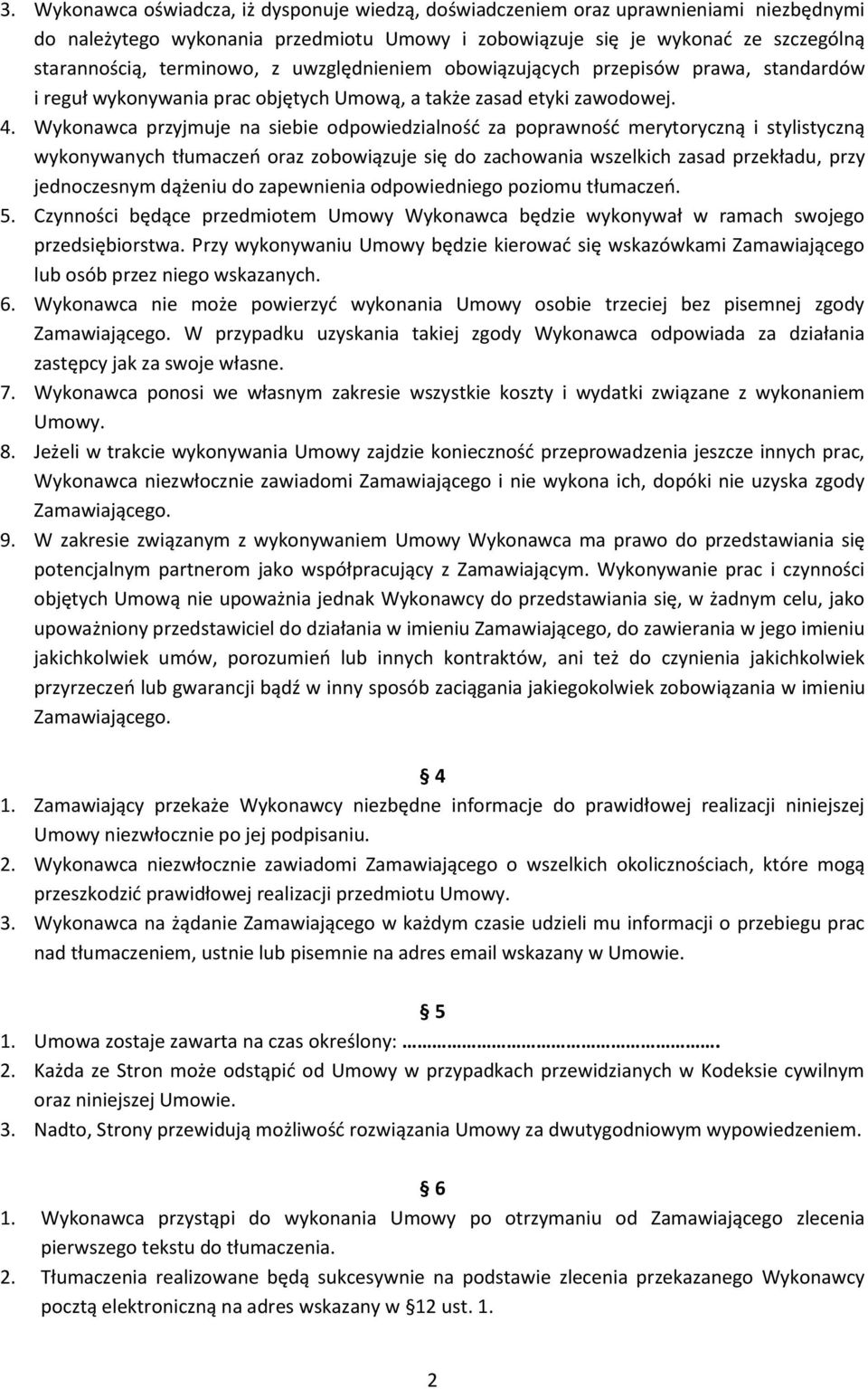 Wykonawca przyjmuje na siebie odpowiedzialność za poprawność merytoryczną i stylistyczną wykonywanych tłumaczeń oraz zobowiązuje się do zachowania wszelkich zasad przekładu, przy jednoczesnym dążeniu