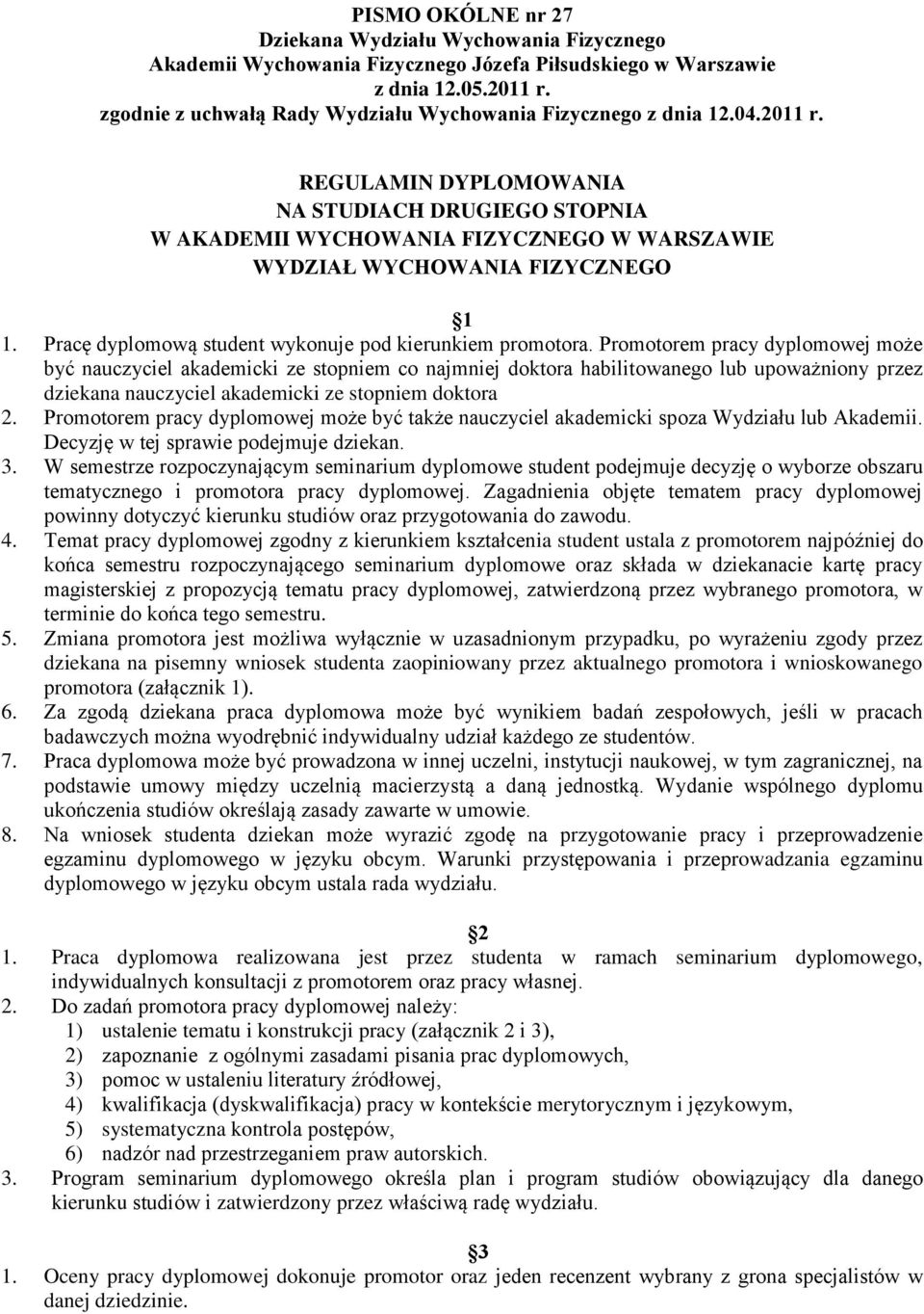 REGULAMIN DYPLOMOWANIA NA STUDIACH DRUGIEGO STOPNIA W AKADEMII WYCHOWANIA FIZYCZNEGO W WARSZAWIE WYDZIAŁ WYCHOWANIA FIZYCZNEGO 1 1. Pracę dyplomową student wykonuje pod kierunkiem promotora.