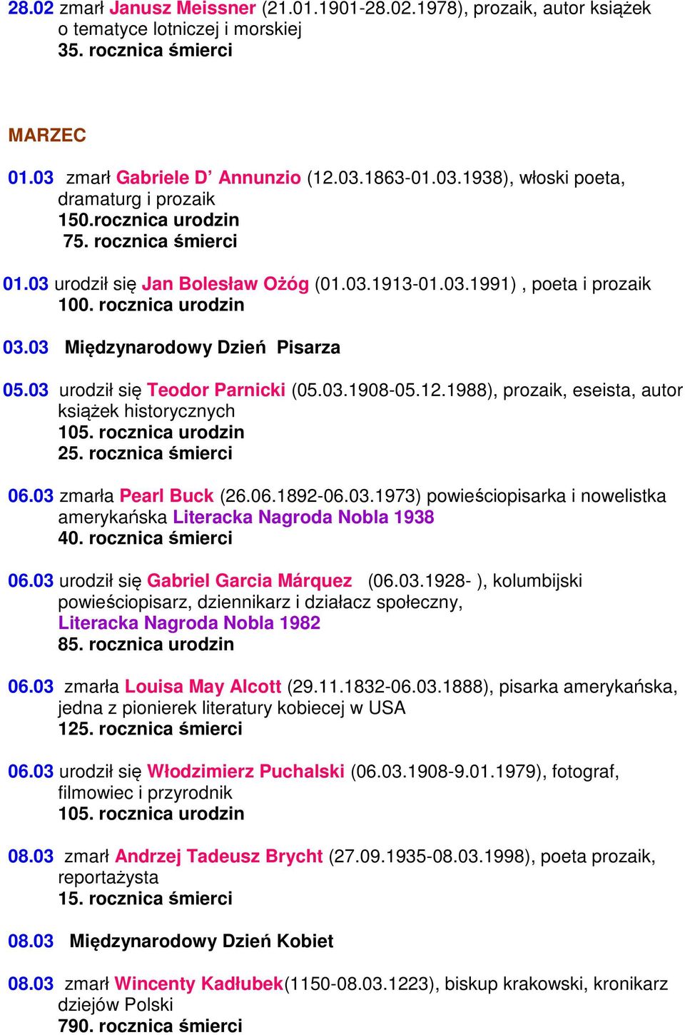 03 urodził się Teodor Parnicki (05.03.1908-05.12.1988), prozaik, eseista, autor książek historycznych 105. rocznica urodzin 25. rocznica śmierci 06.03 zmarła Pearl Buck (26.06.1892-06.03.1973) powieściopisarka i nowelistka amerykańska Literacka Nagroda Nobla 1938 40.