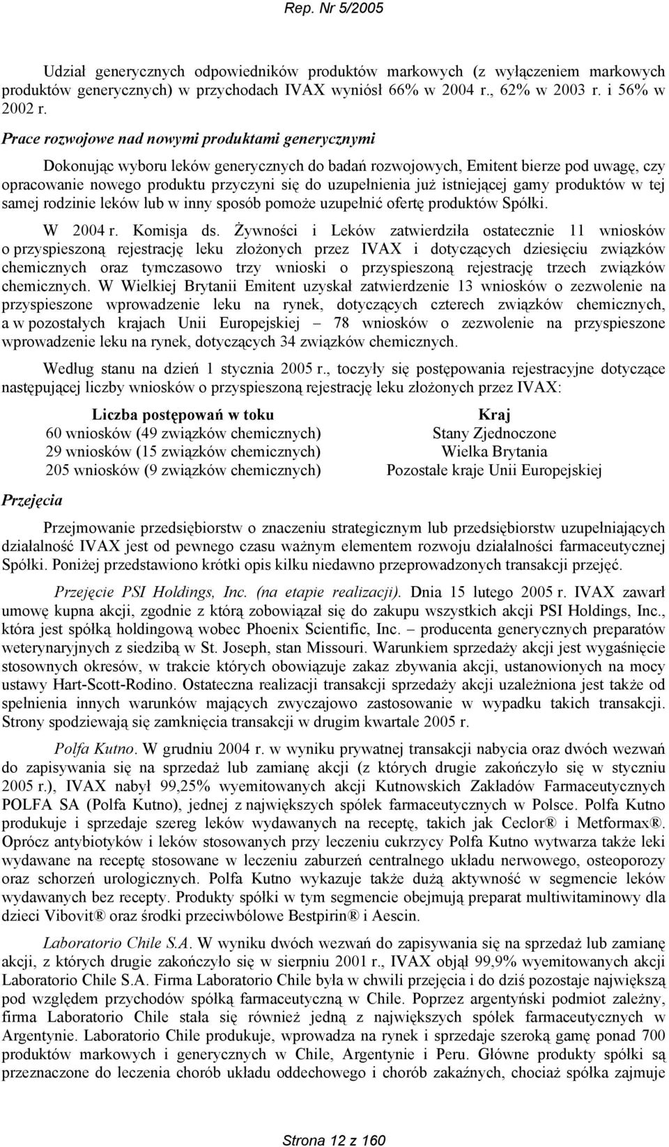 już istniejącej gamy produktów w tej samej rodzinie leków lub w inny sposób pomoże uzupełnić ofertę produktów Spółki. W 2004 r. Komisja ds.