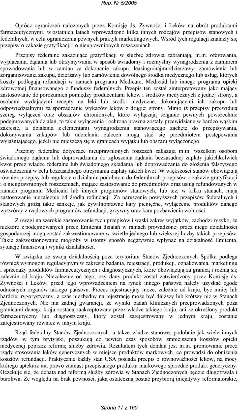 Wśród tych regulacji znalazły się przepisy o zakazie gratyfikacji i o nieuprawnionych roszczeniach. Przepisy federalne zakazujące gratyfikacji w służbie zdrowia zabraniają, m.in.