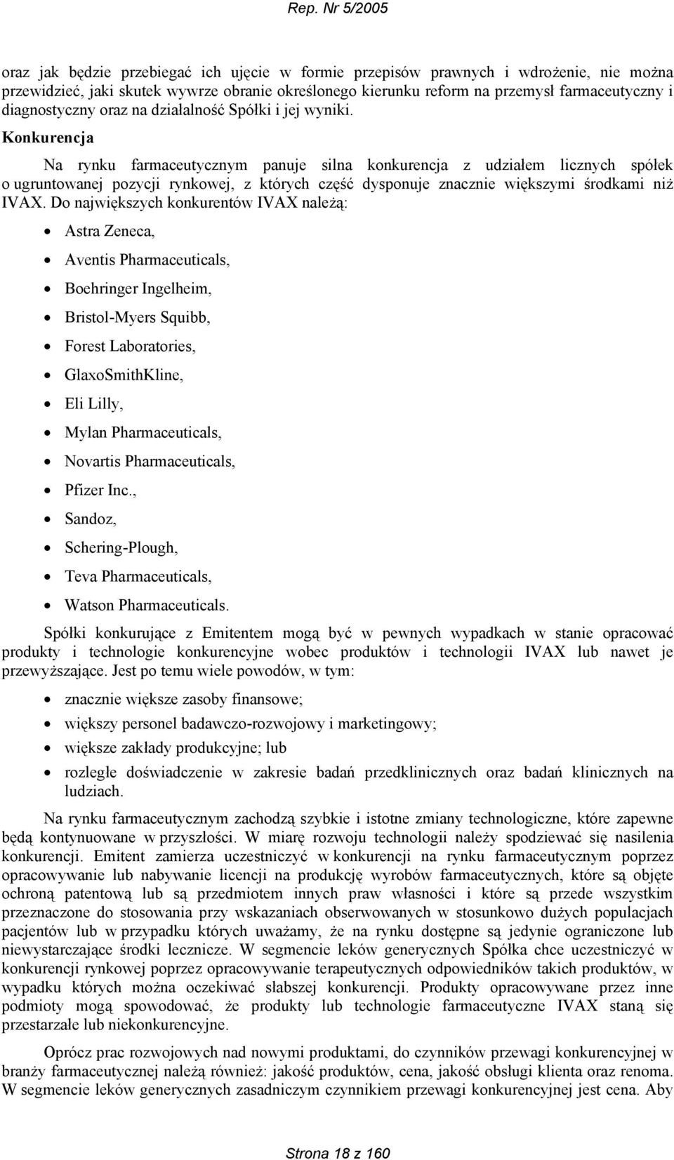 Konkurencja Na rynku farmaceutycznym panuje silna konkurencja z udziałem licznych spółek o ugruntowanej pozycji rynkowej, z których część dysponuje znacznie większymi środkami niż IVAX.