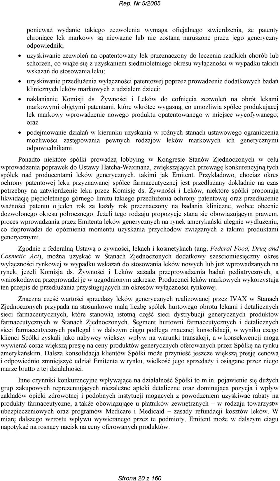 przedłużenia wyłączności patentowej poprzez prowadzenie dodatkowych badań klinicznych leków markowych z udziałem dzieci; nakłanianie Komisji ds.
