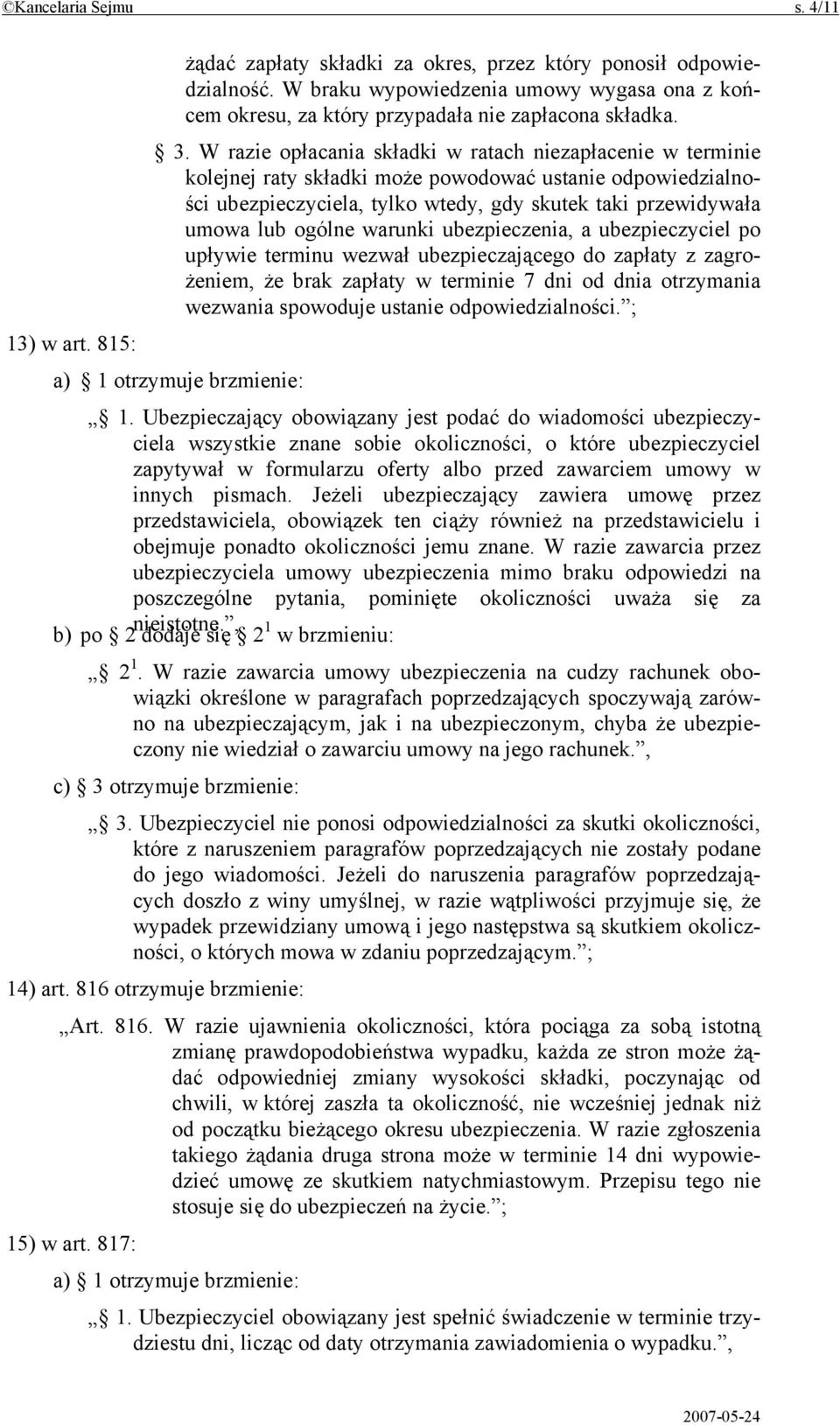 warunki ubezpieczenia, a ubezpieczyciel po upływie terminu wezwał ubezpieczającego do zapłaty z zagrożeniem, że brak zapłaty w terminie 7 dni od dnia otrzymania wezwania spowoduje ustanie