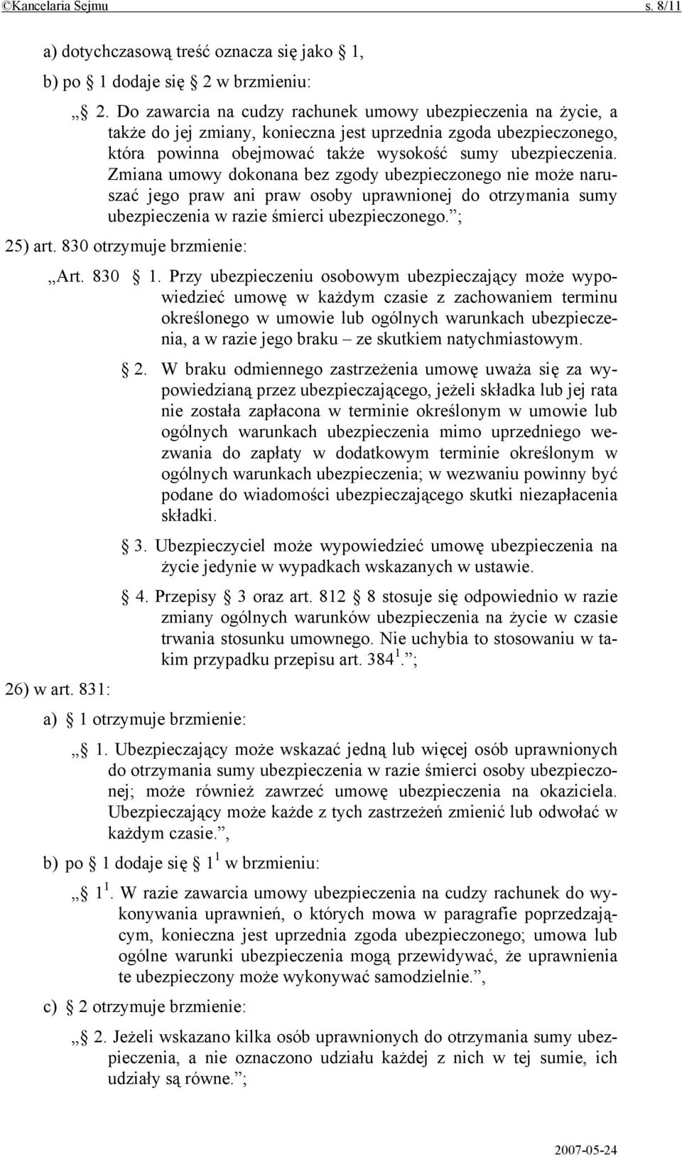 Zmiana umowy dokonana bez zgody ubezpieczonego nie może naruszać jego praw ani praw osoby uprawnionej do otrzymania sumy ubezpieczenia w razie śmierci ubezpieczonego. ; 25) art.