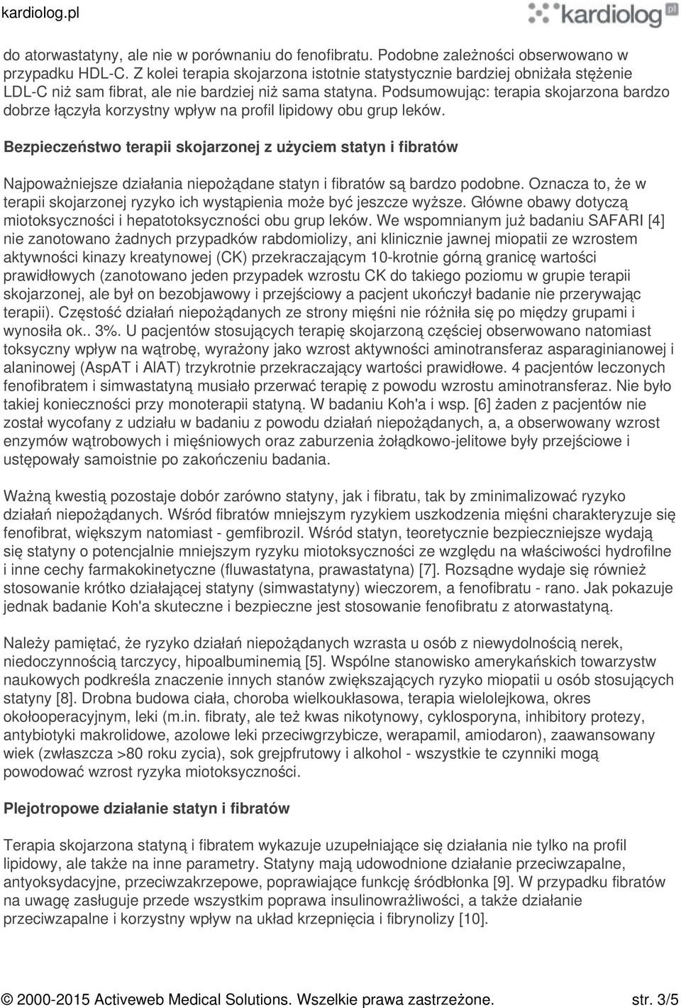 Podsumowując: terapia skojarzona bardzo dobrze łączyła korzystny wpływ na profil lipidowy obu grup leków.