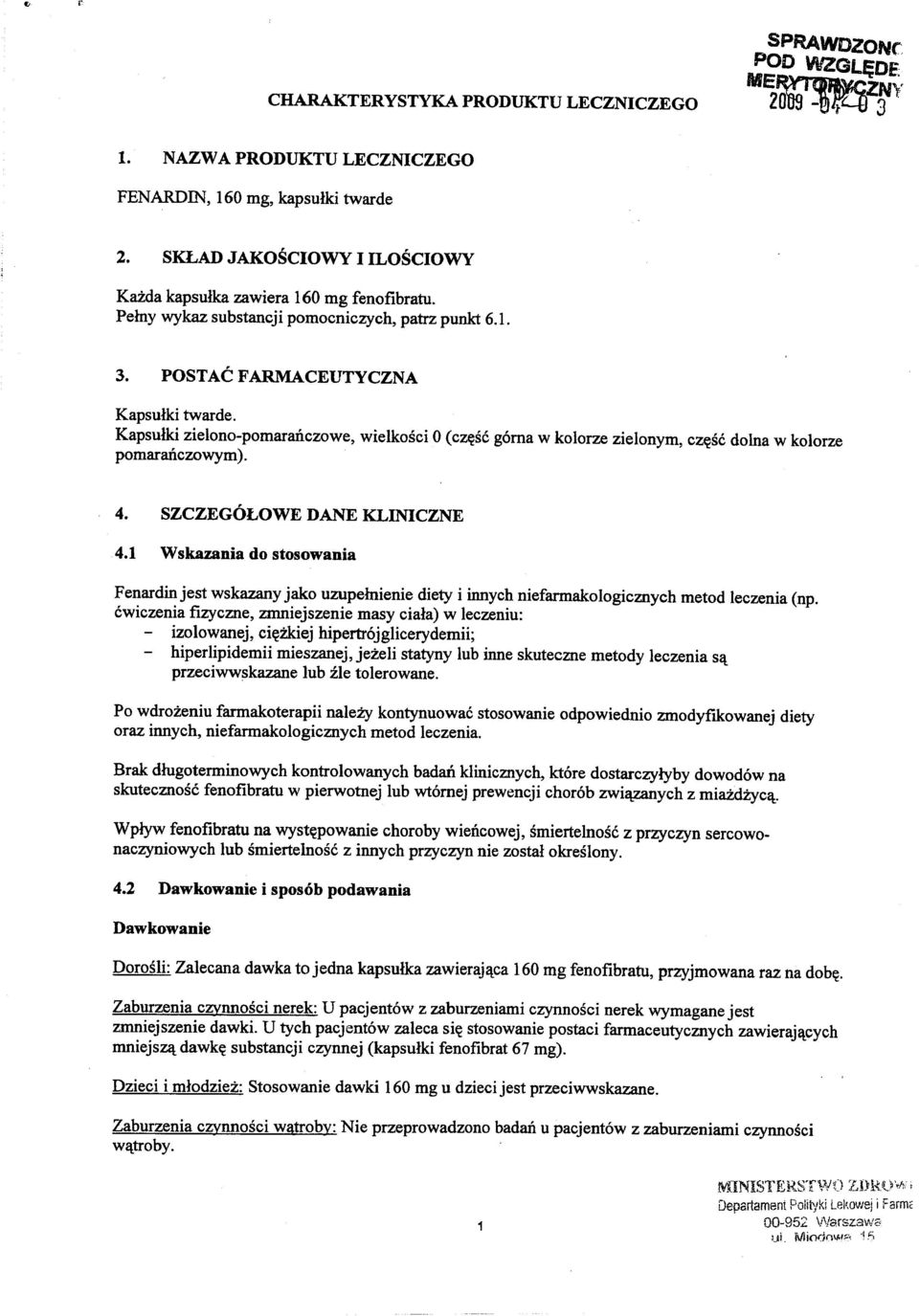 Fenardin jest wskazany jako uzupernienie diety i innych niefarmakologicznych metod leczenia (np.