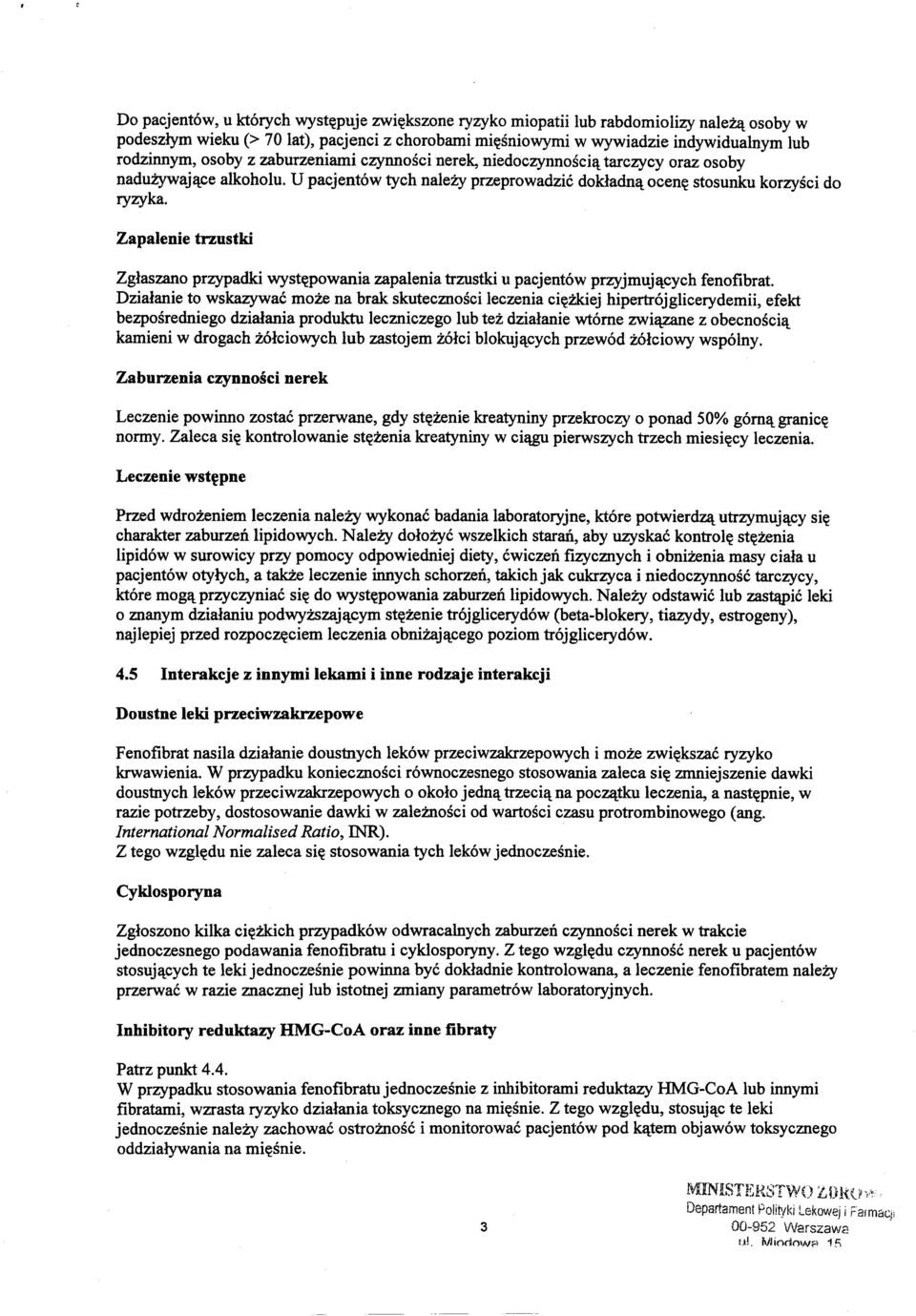Zglaszano przypadki wyst~powania zapalenia trzustki u pacjentow przyjmujl'lcych fenofibrat.
