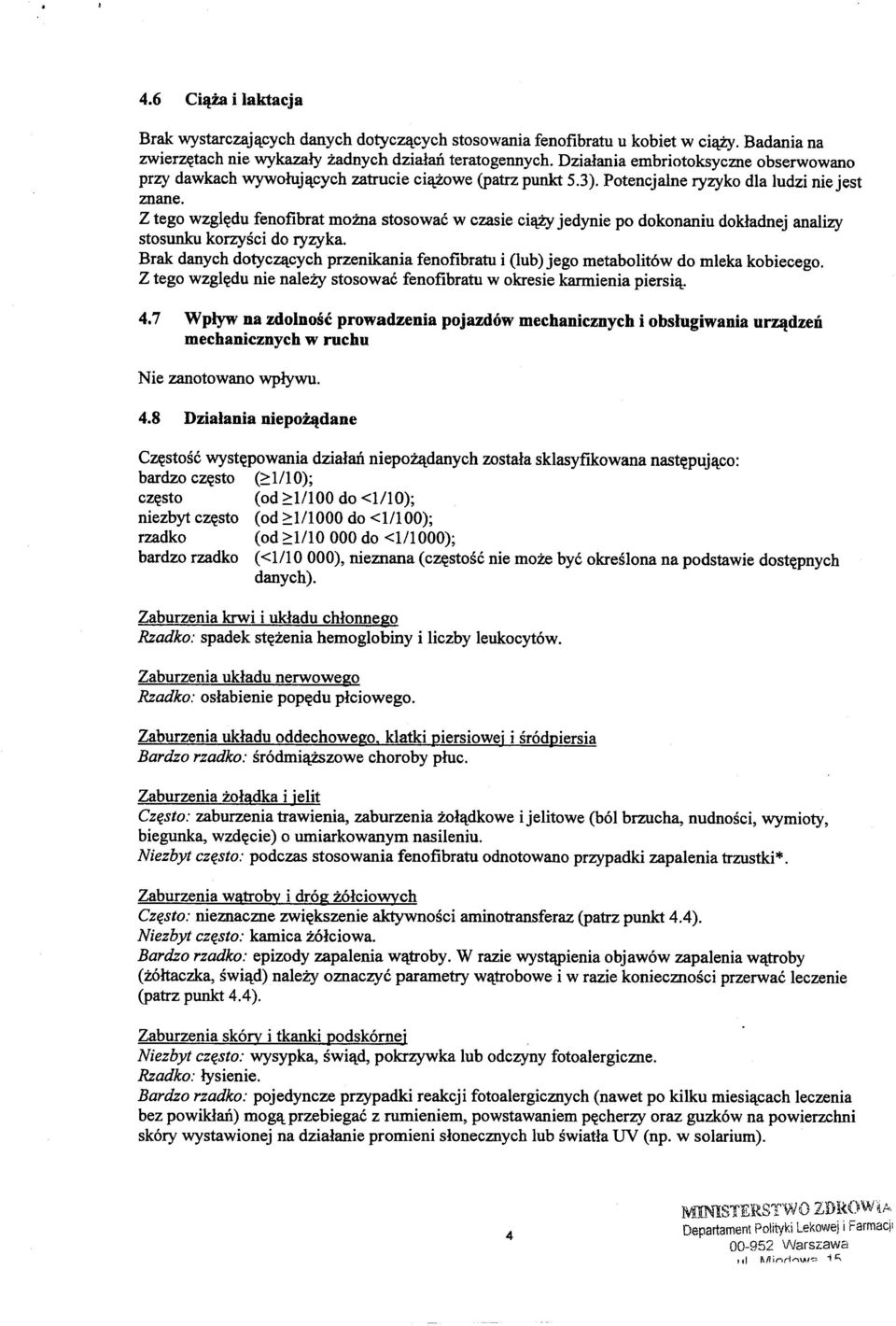 Z tego wzgl~du fenofibrat moma stosowae w czasie ci y jedynie po dokonaniu dokladnej analizy stosunku korzysci do ryzyka.