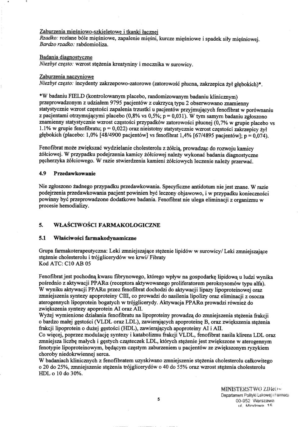 Zaburzenia naczyniowe Niezbyt cz~sto: incydenty zakrzepowo-zatorowe (zatorowosc plucna, zakrzepica Zyl gl~bokich)*.