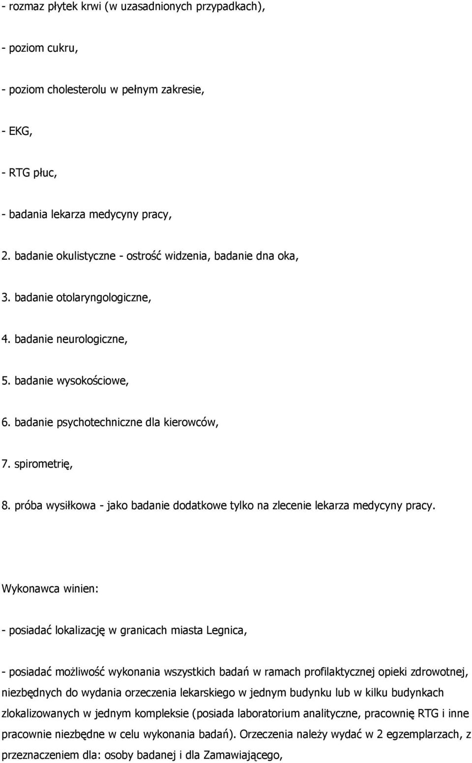 spirometrię, 8. próba wysiłkowa - jako badanie dodatkowe tylko na zlecenie lekarza medycyny pracy.