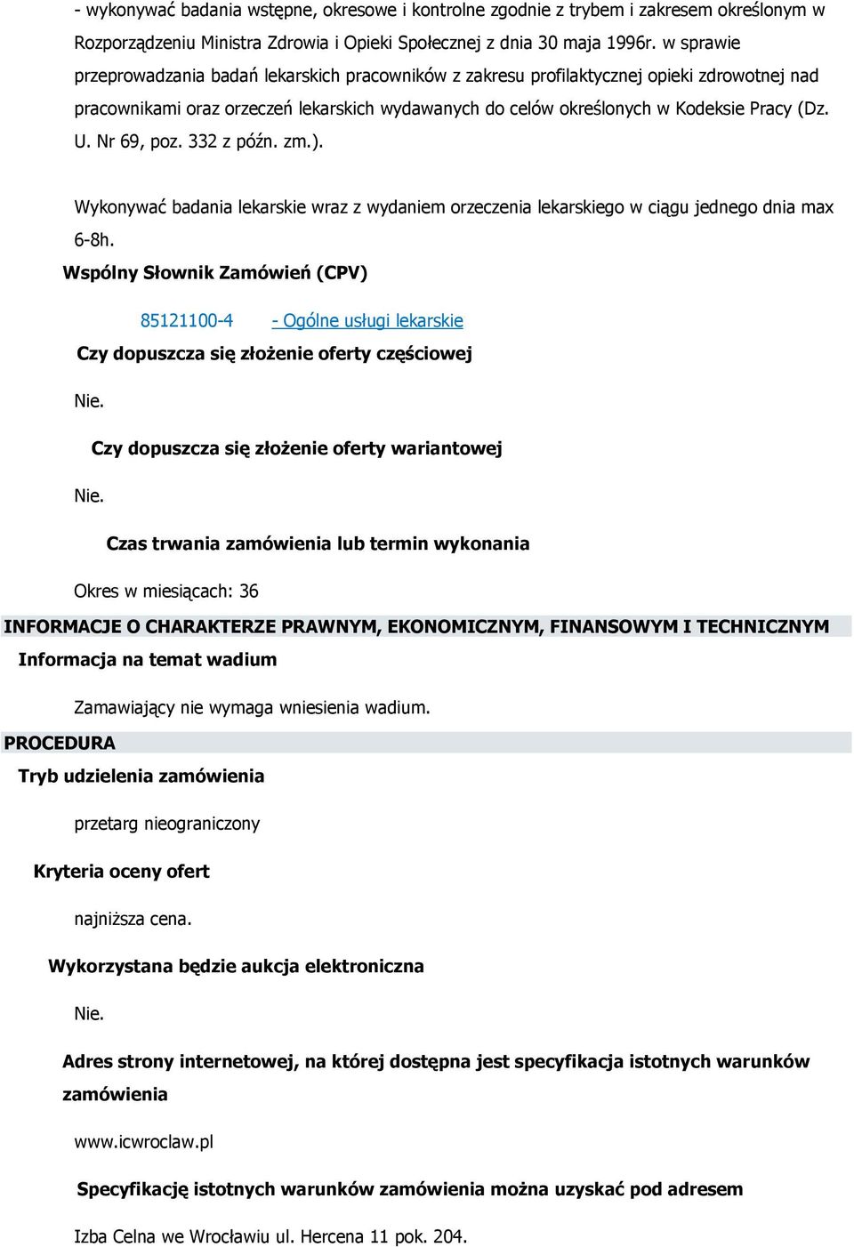 Nr 69, poz. 332 z późn. zm.). Wykonywać badania lekarskie wraz z wydaniem orzeczenia lekarskiego w ciągu jednego dnia max 6-8h.