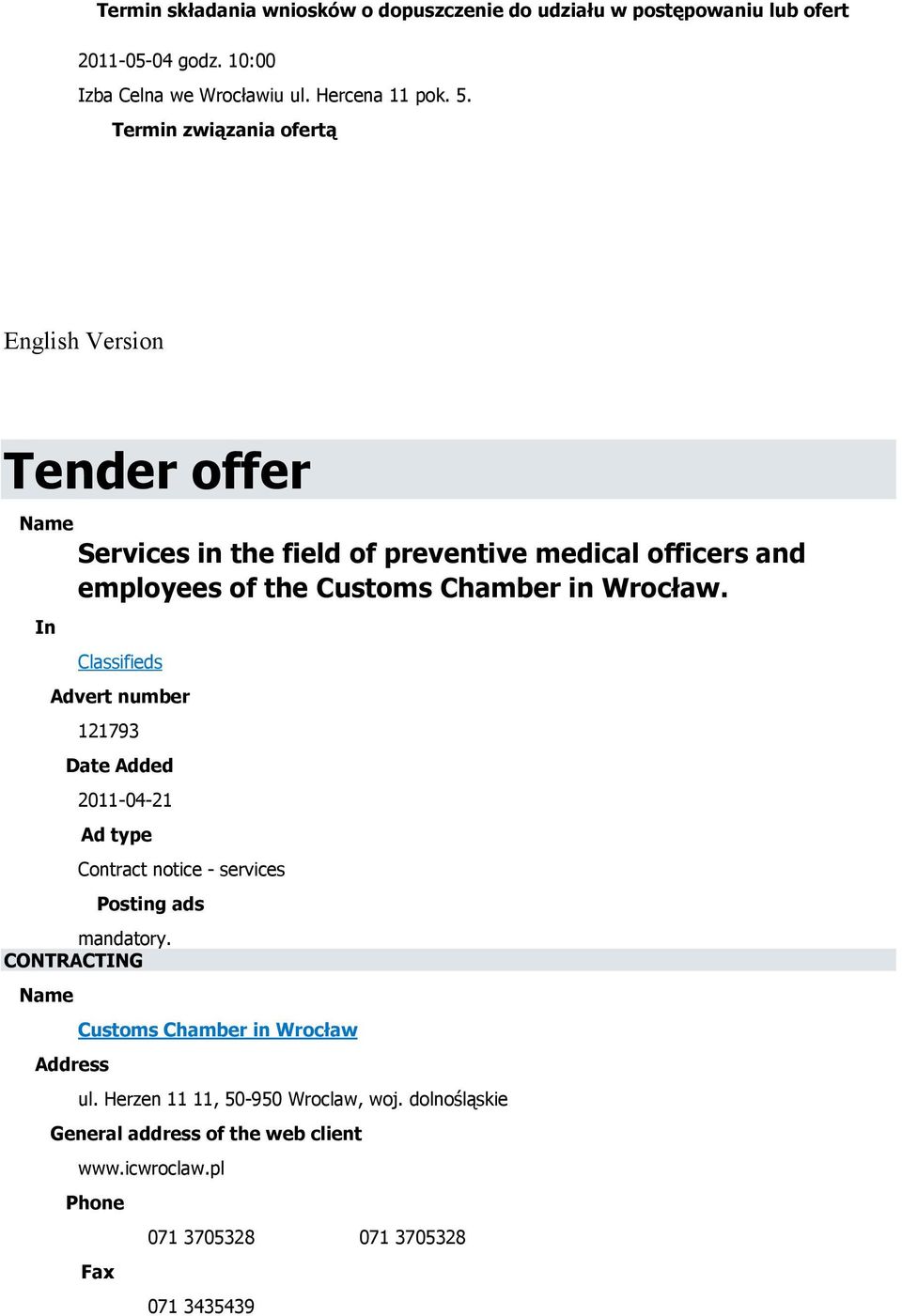 Wrocław. In Classifieds Advert number 121793 Date Added 2011-04-21 Ad type Contract notice - services Posting ads mandatory.