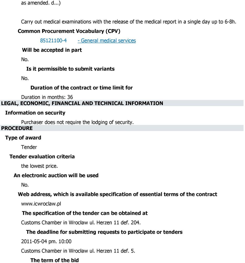 Duration of the contract or time limit for Duration in months: 36 LEGAL, ECONOMIC, FINANCIAL AND TECHNICAL INFORMATION Information on security Purchaser does not require the lodging of security.