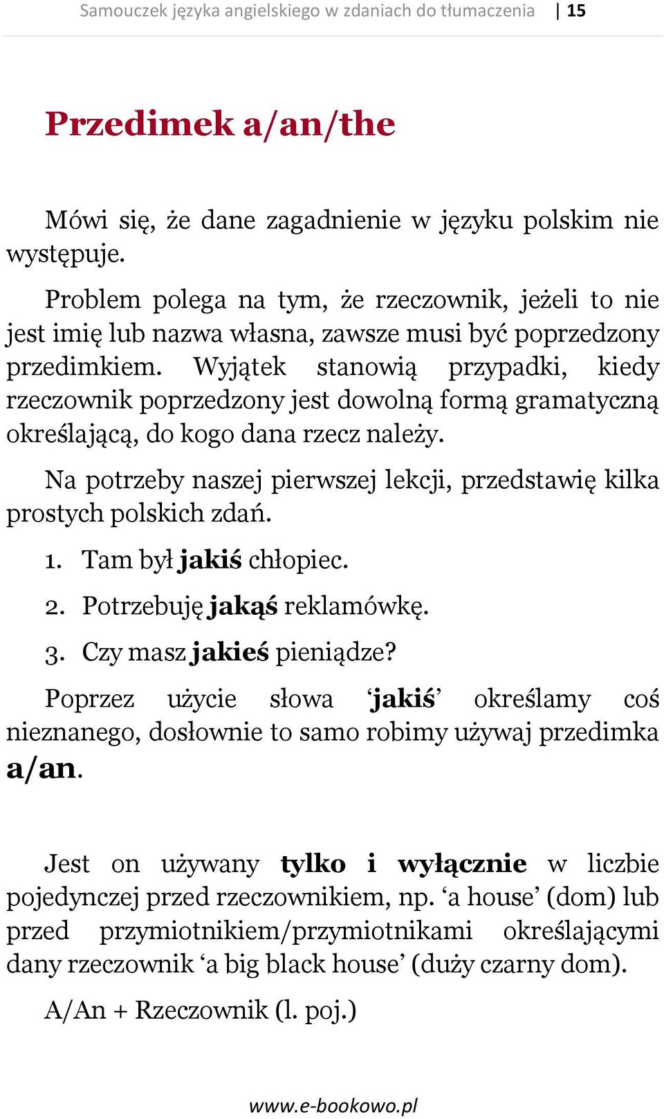 Wyjątek stanowią przypadki, kiedy rzeczownik poprzedzony jest dowolną formą gramatyczną określającą, do kogo dana rzecz należy.