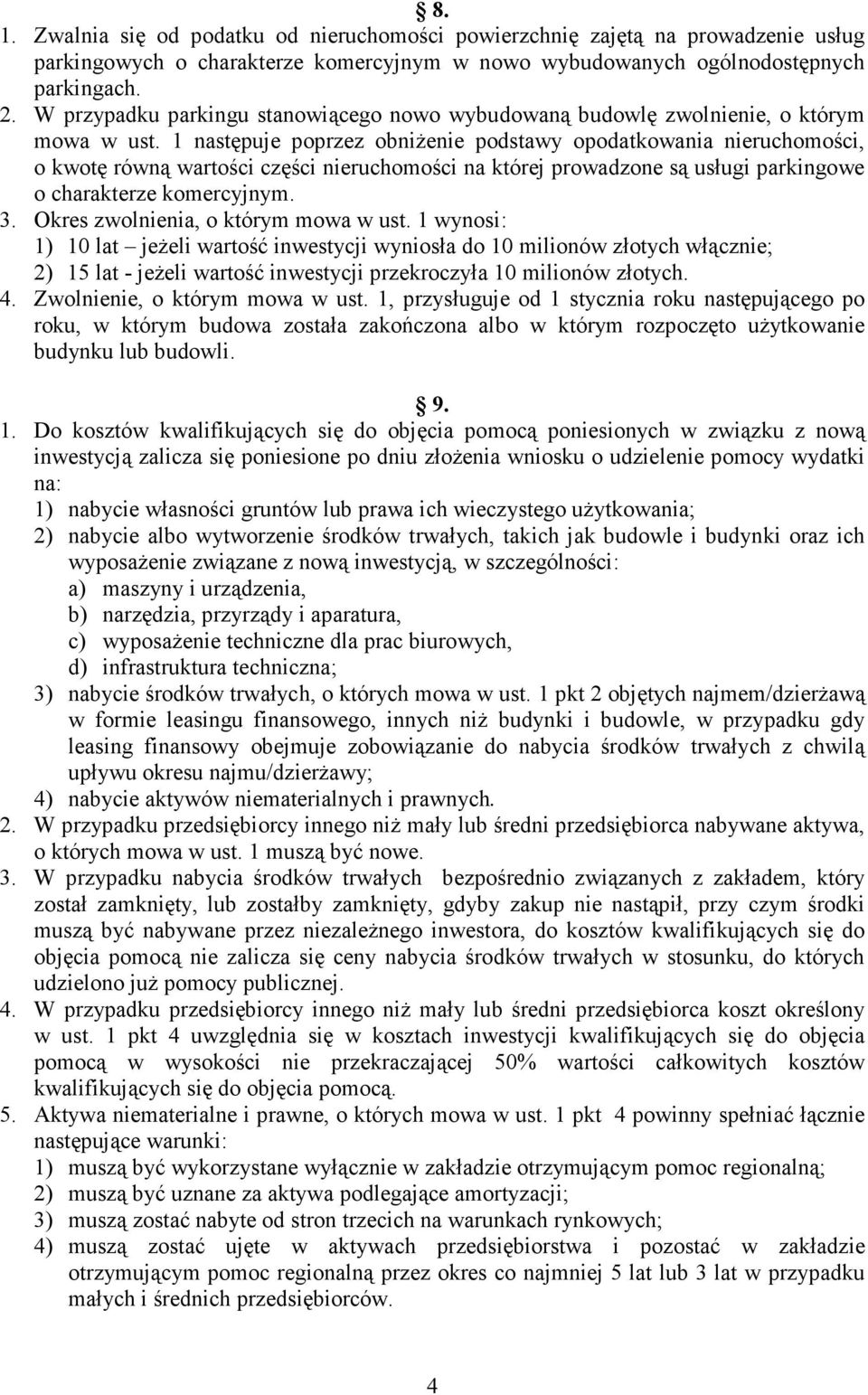 1 następuje poprzez obniżenie podstawy opodatkowania nieruchomości, o kwotę równą wartości części nieruchomości na której prowadzone są usługi parkingowe o charakterze komercyjnym. 3.