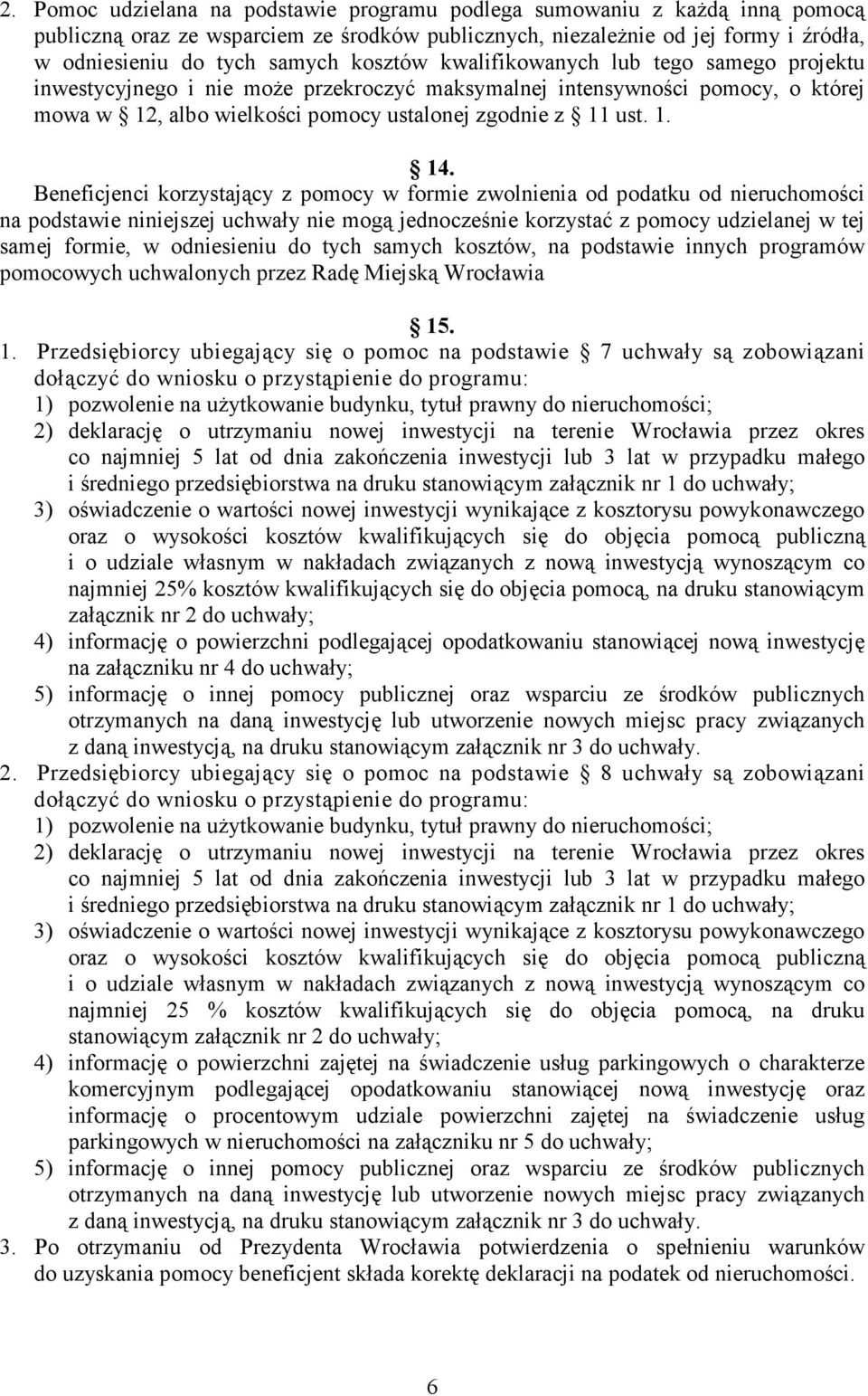 Beneficjenci korzystający z pomocy w formie zwolnienia od podatku od nieruchomości na podstawie niniejszej uchwały nie mogą jednocześnie korzystać z pomocy udzielanej w tej samej formie, w