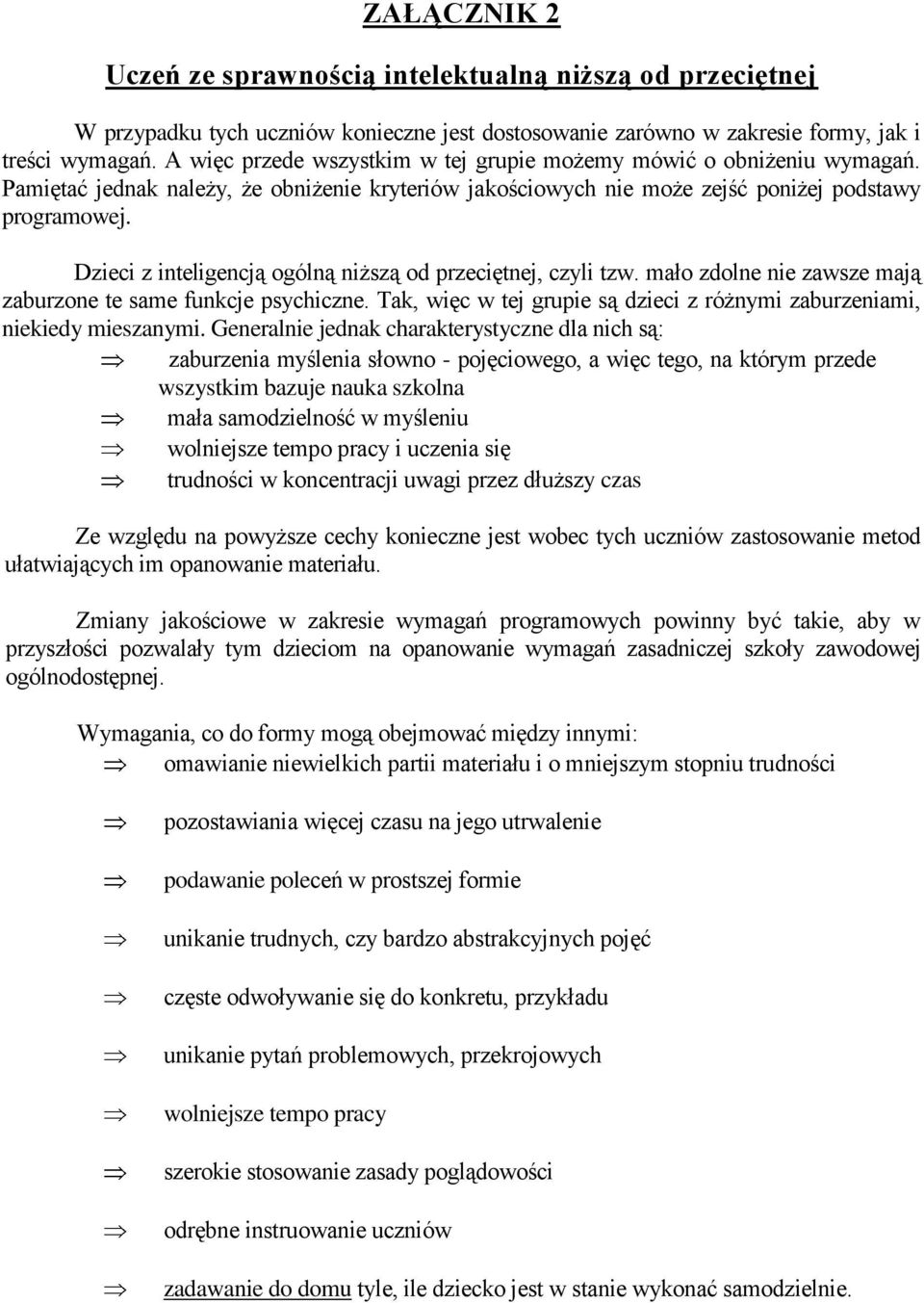 Dzieci z inteligencją ogólną niższą od przeciętnej, czyli tzw. mało zdolne nie zawsze mają zaburzone te same funkcje psychiczne.